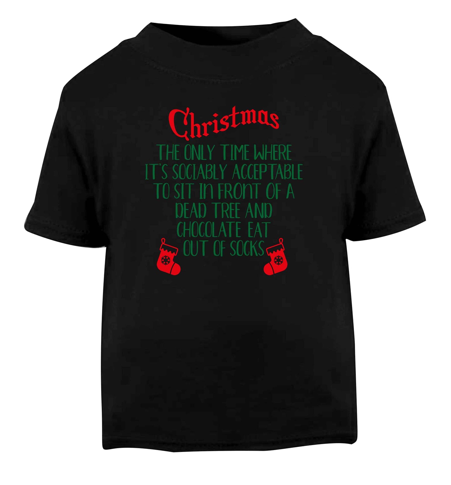 Christmas sit in front of a dead tree and eat chocolate out of socks Black Baby Toddler Tshirt 2 years