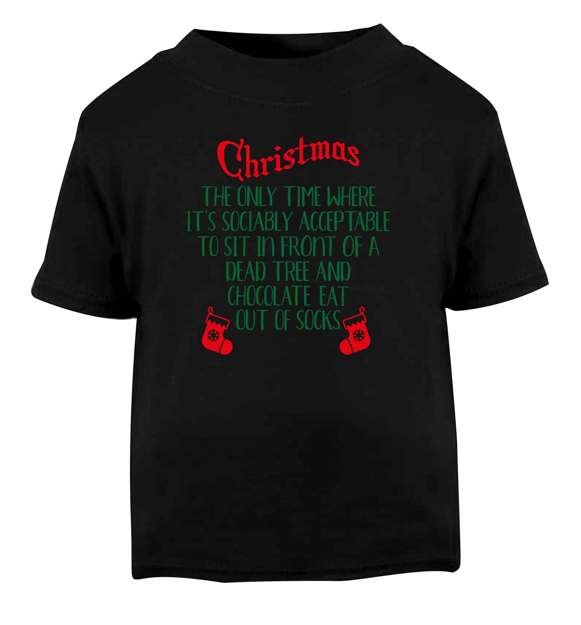Christmas sit in front of a dead tree and eat chocolate out of socks Black Baby Toddler Tshirt 2 years