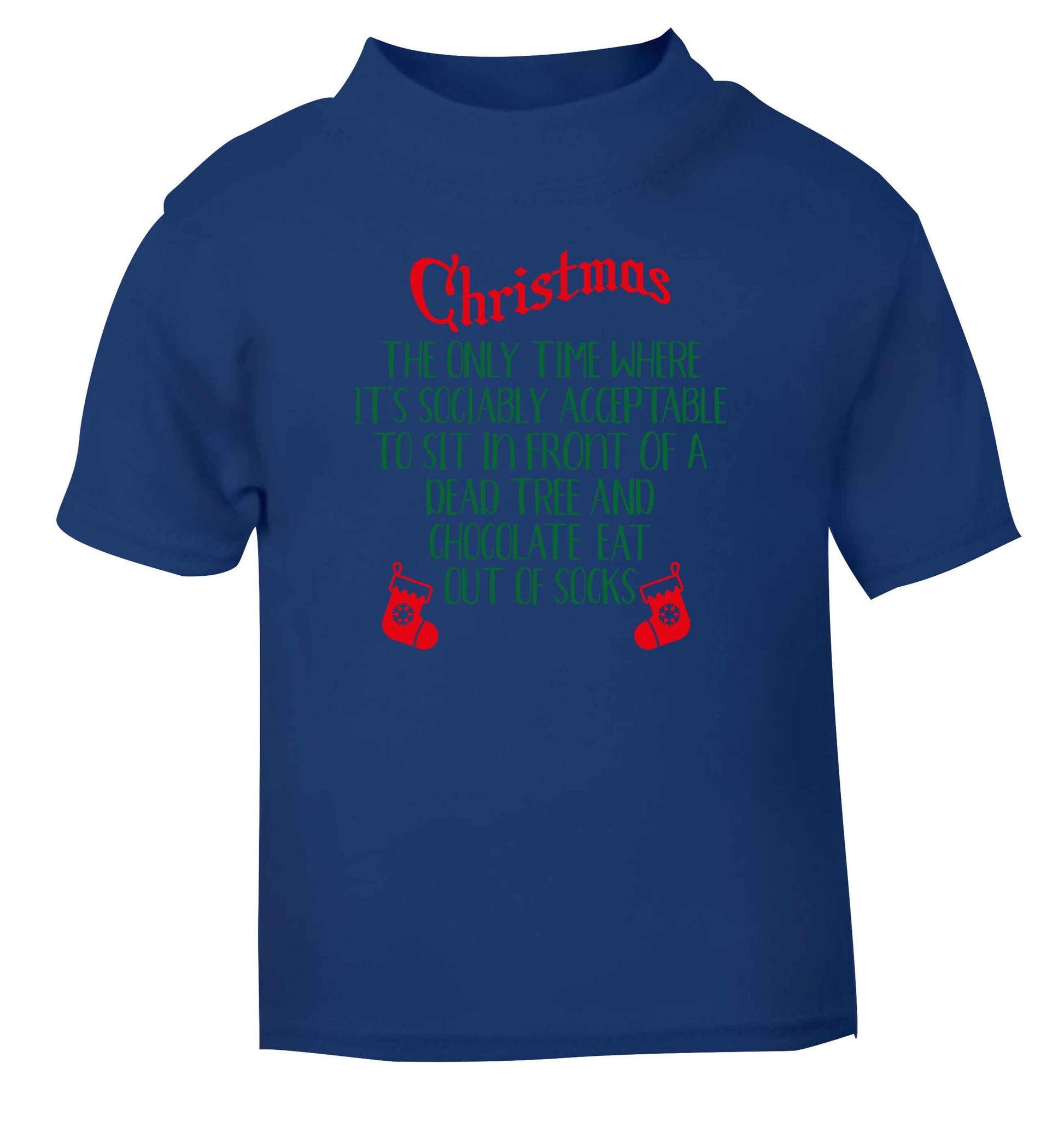 Christmas sit in front of a dead tree and eat chocolate out of socks blue Baby Toddler Tshirt 2 Years