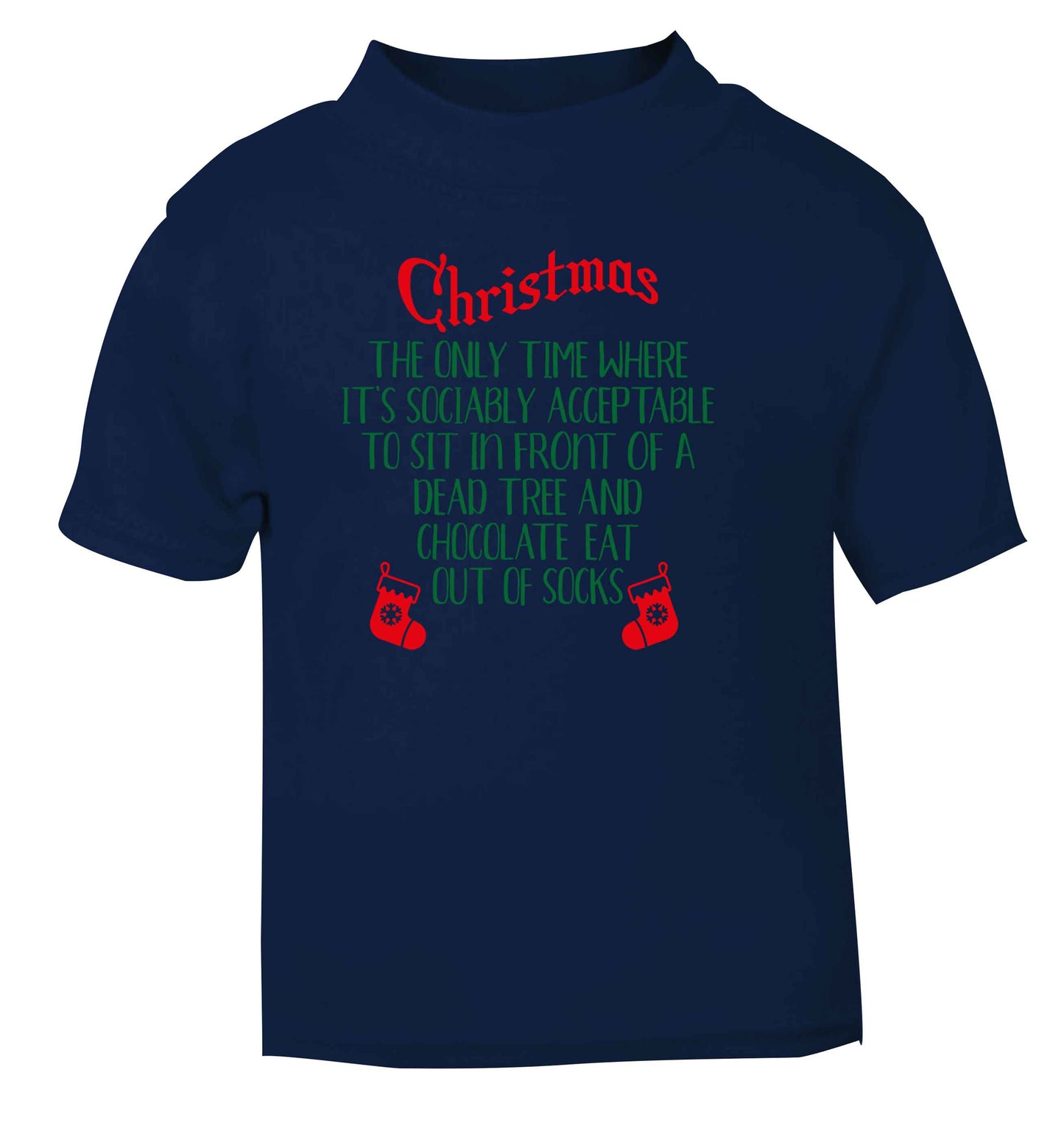 Christmas sit in front of a dead tree and eat chocolate out of socks navy Baby Toddler Tshirt 2 Years