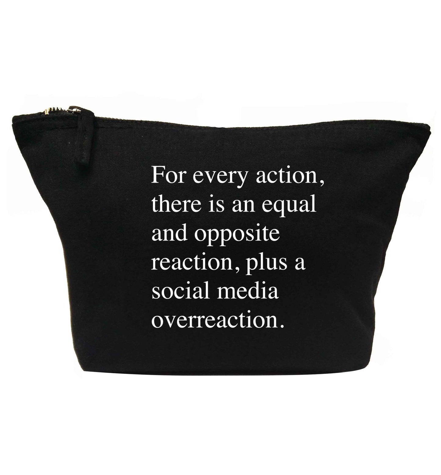 For every action...social media overreaction | makeup / wash bag