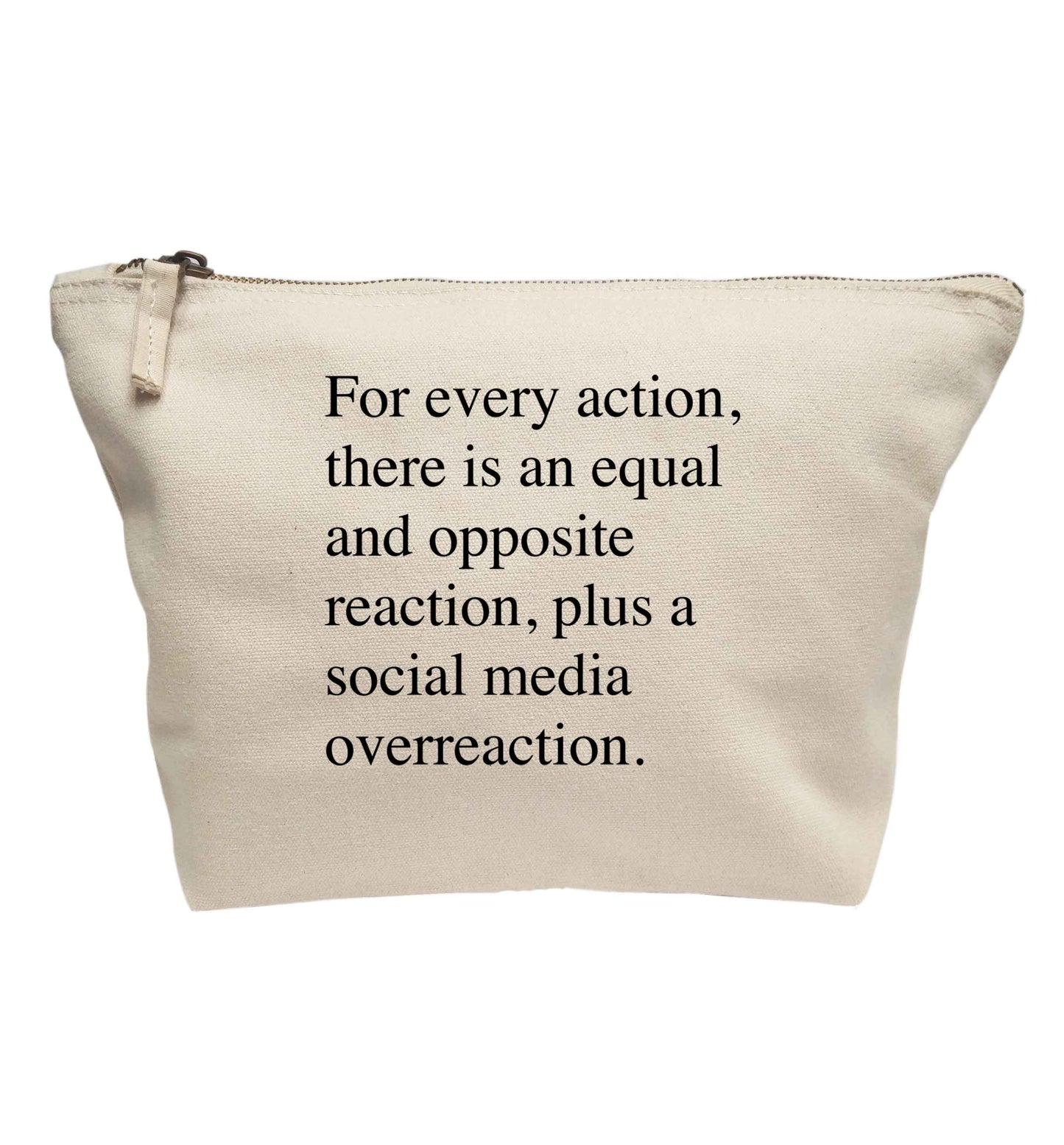 For every action...social media overreaction | makeup / wash bag