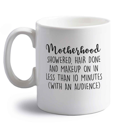 Motherhood, showered, hair done and makeup on right handed white ceramic mug 