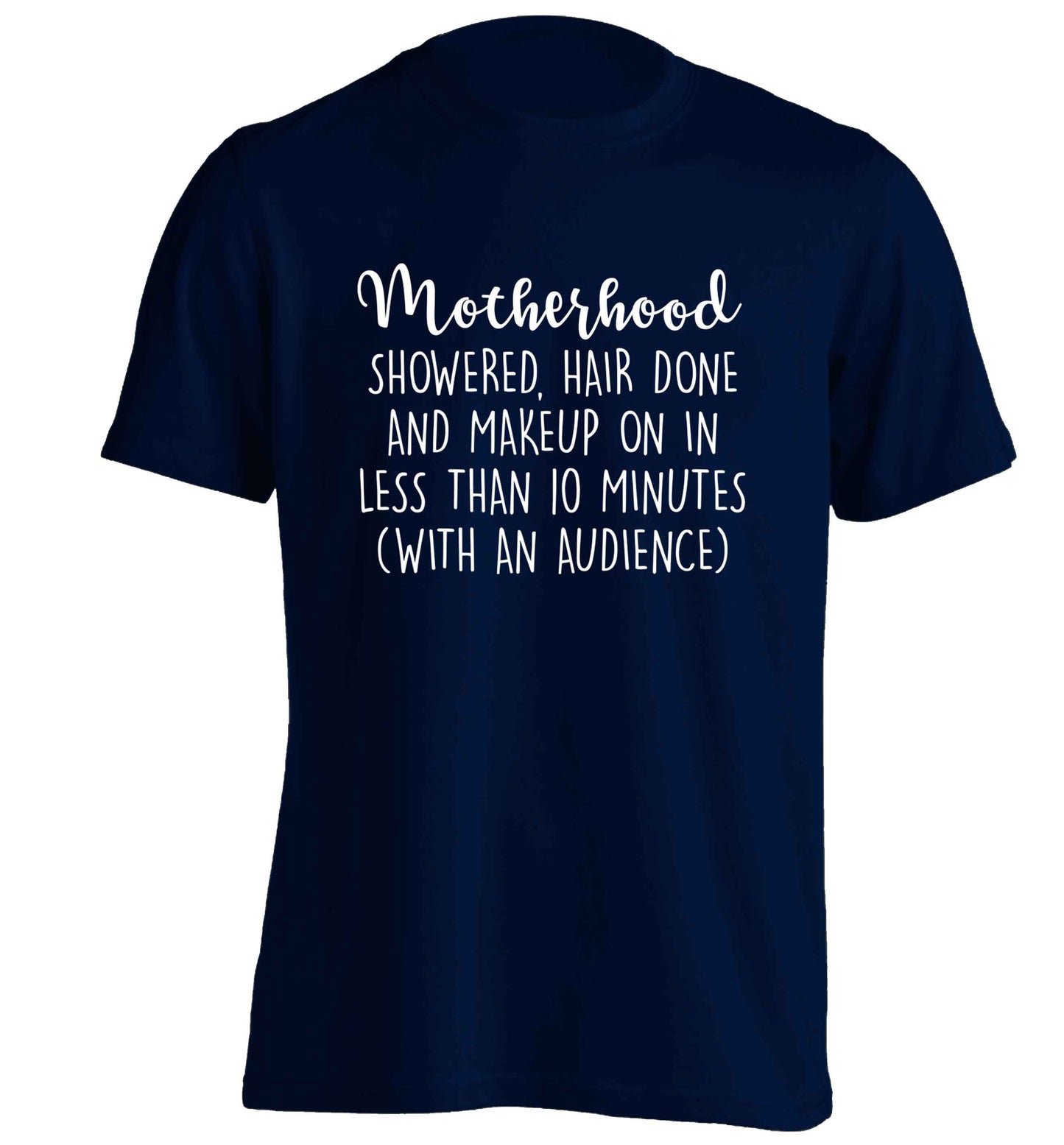 Motherhood, showered, hair done and makeup on adults unisex navy Tshirt 2XL