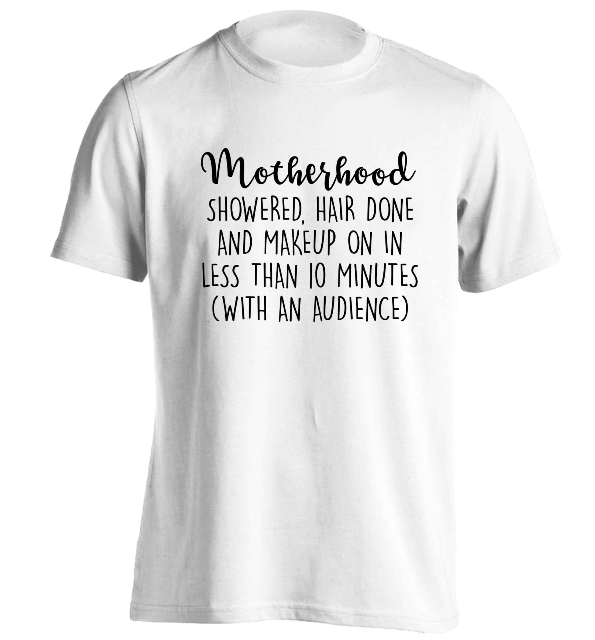 Motherhood, showered, hair done and makeup on adults unisex white Tshirt 2XL