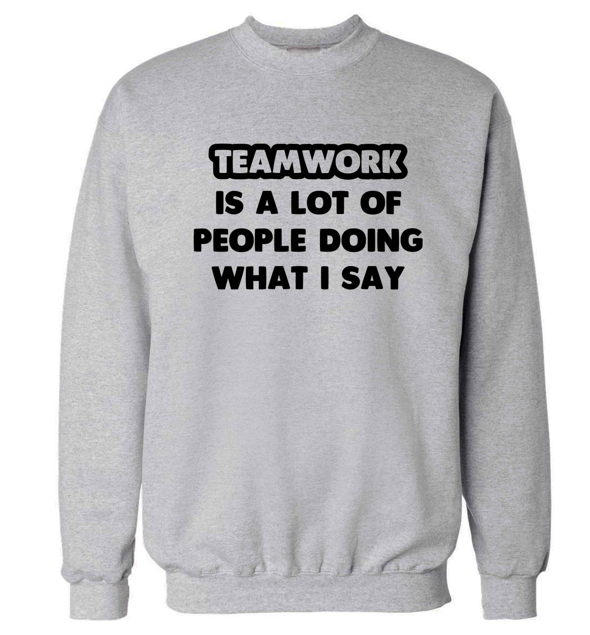Teamwork is a lot of people doing what I say Adult's unisex grey Sweater 2XL