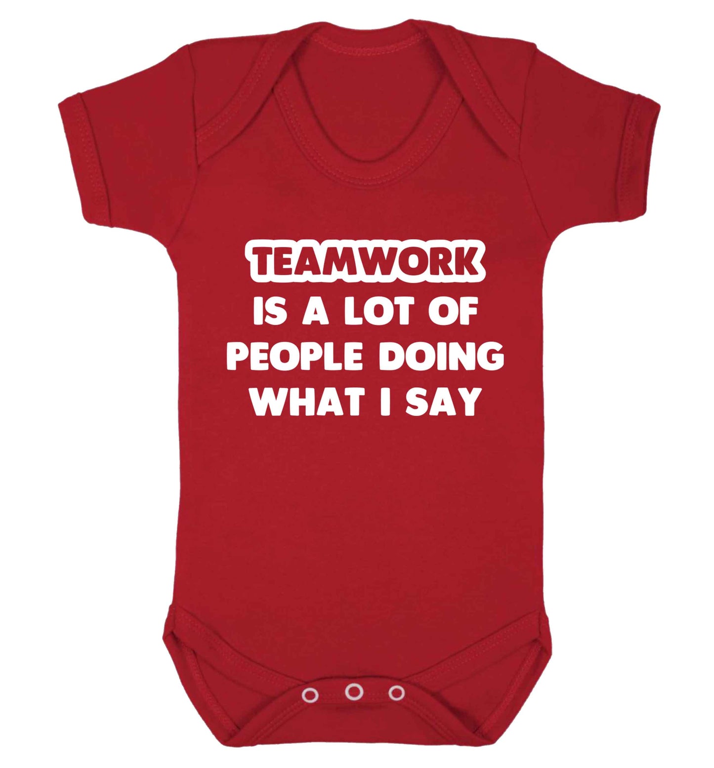 Teamwork is a lot of people doing what I say Baby Vest red 18-24 months