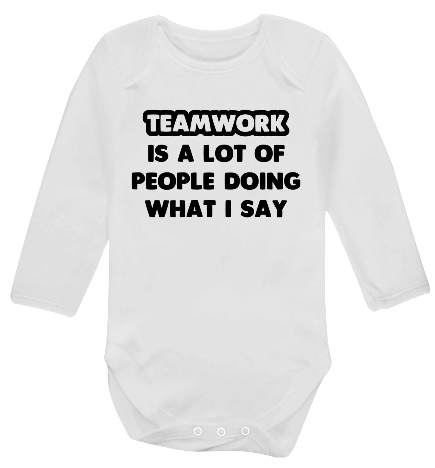 Teamwork is a lot of people doing what I say Baby Vest long sleeved white 6-12 months