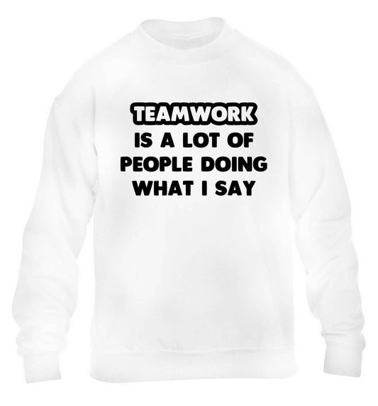 Teamwork is a lot of people doing what I say children's white sweater 12-13 Years