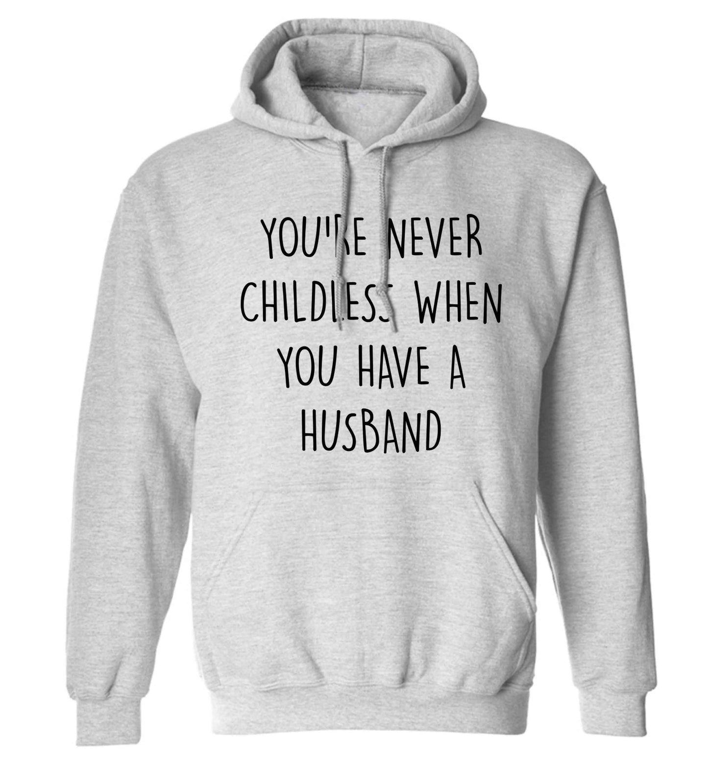 You're never childess when you have a husband adults unisex grey hoodie 2XL