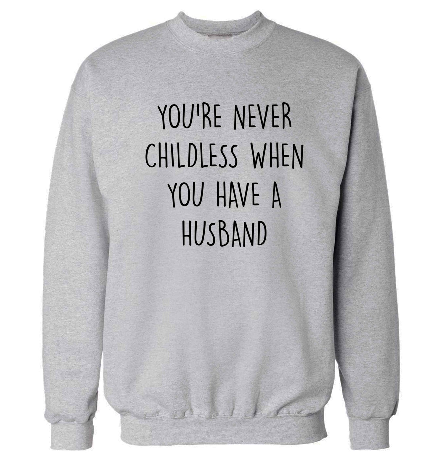 You're never childess when you have a husband Adult's unisex grey Sweater 2XL