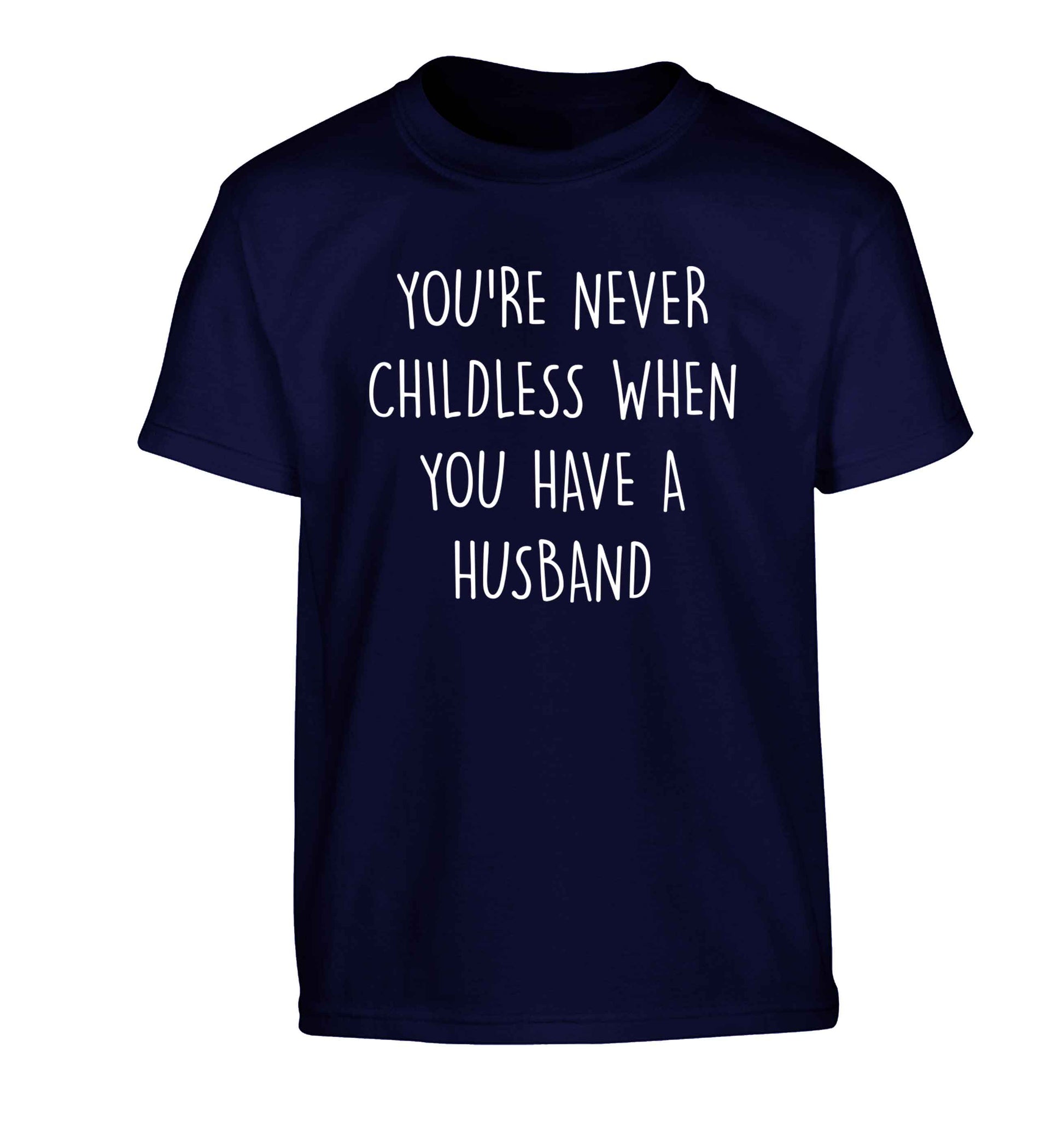 You're never childess when you have a husband Children's navy Tshirt 12-13 Years