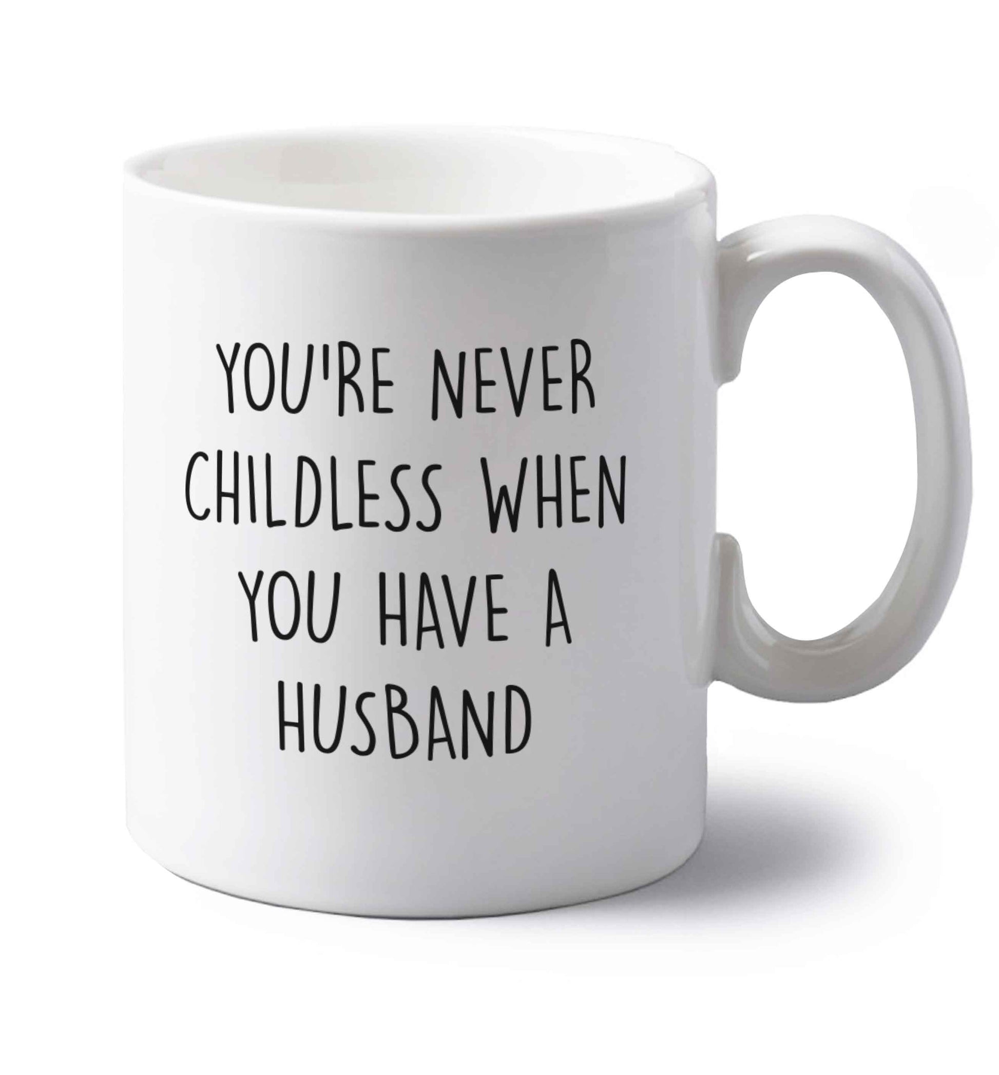 You're never childess when you have a husband left handed white ceramic mug 