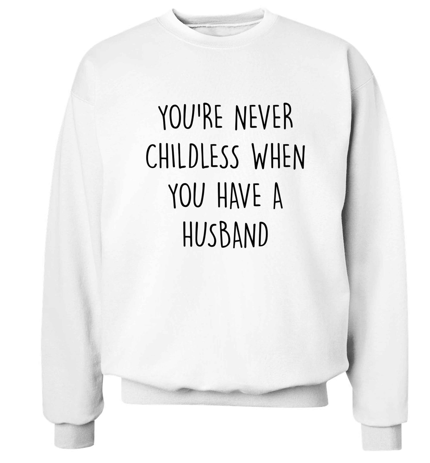 You're never childess when you have a husband Adult's unisex white Sweater 2XL