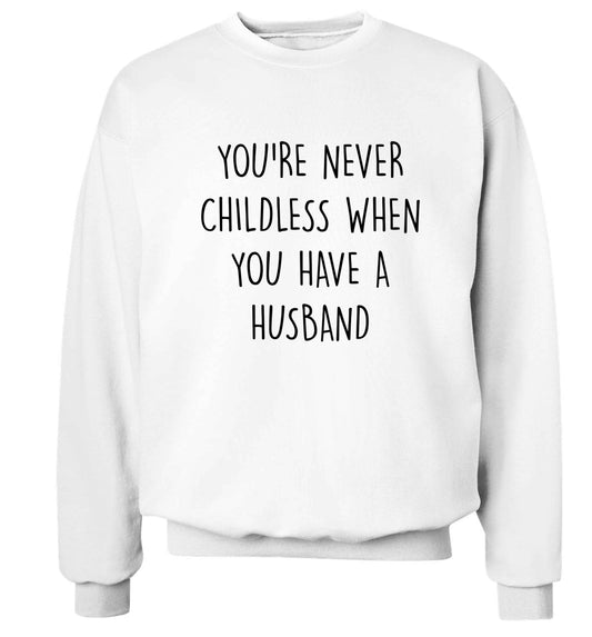 You're never childess when you have a husband Adult's unisex white Sweater 2XL