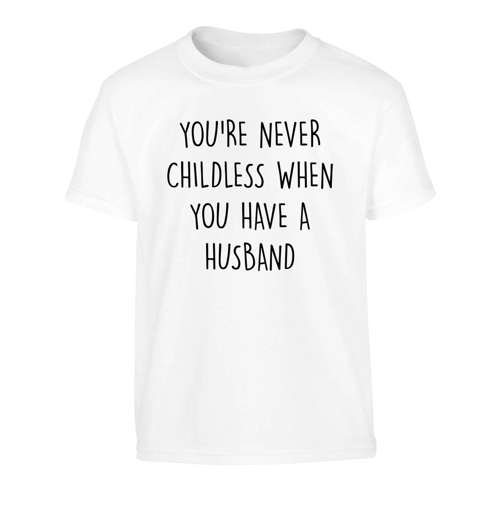 You're never childess when you have a husband Children's white Tshirt 12-13 Years