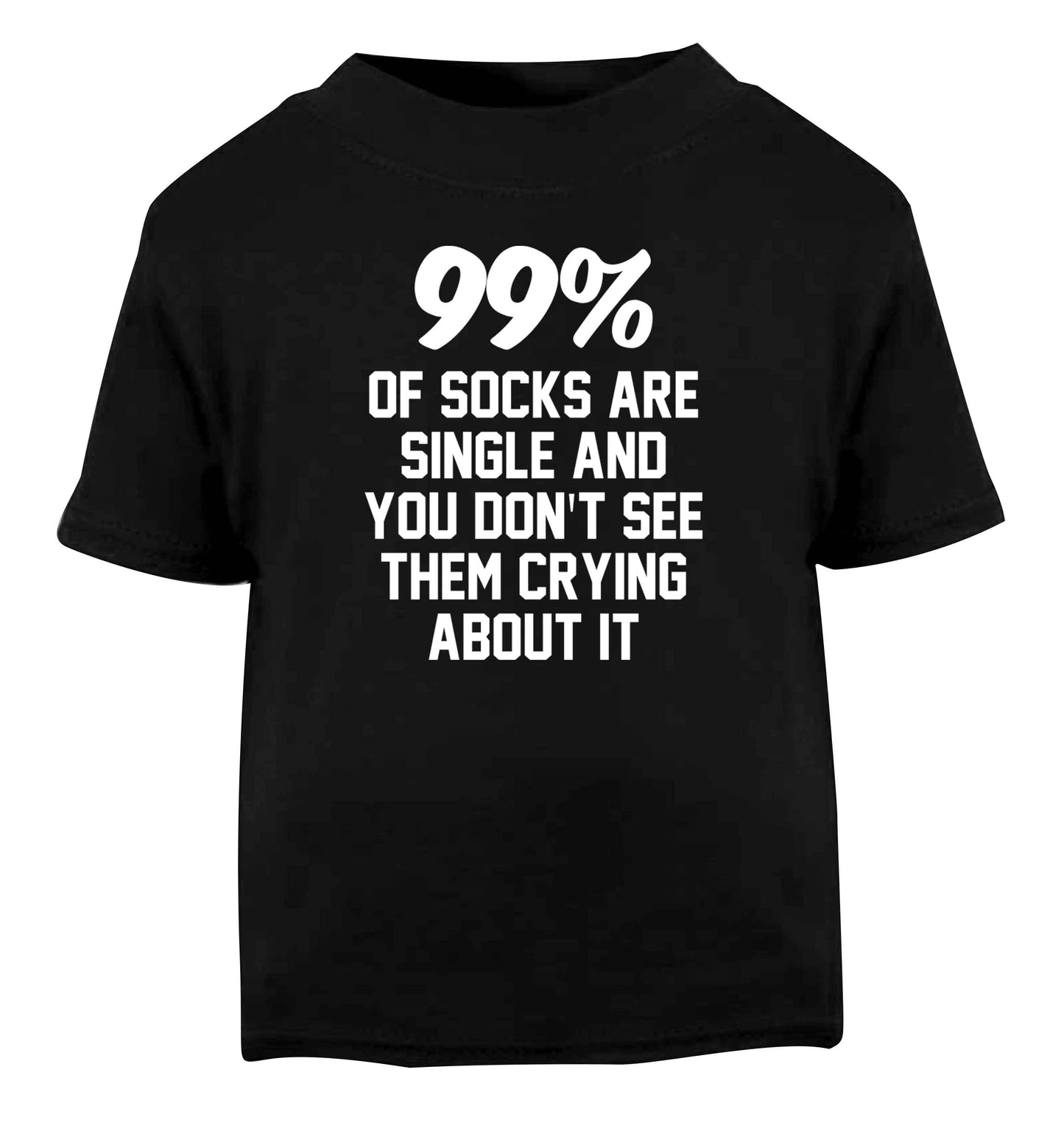 99% of socks are single and you don't see them crying about it Black Baby Toddler Tshirt 2 years