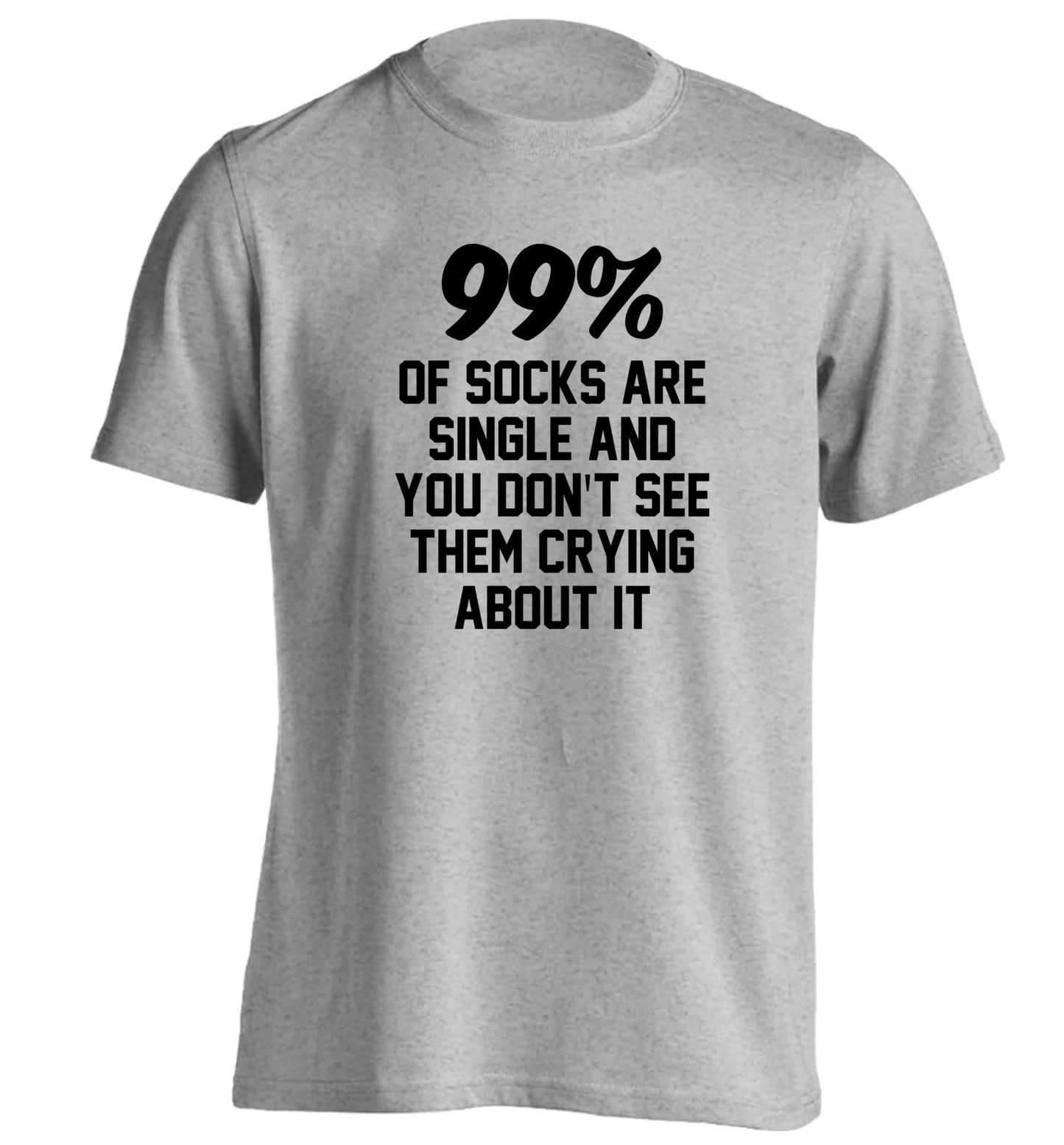 99% of socks are single and you don't see them crying about it adults unisex grey Tshirt 2XL
