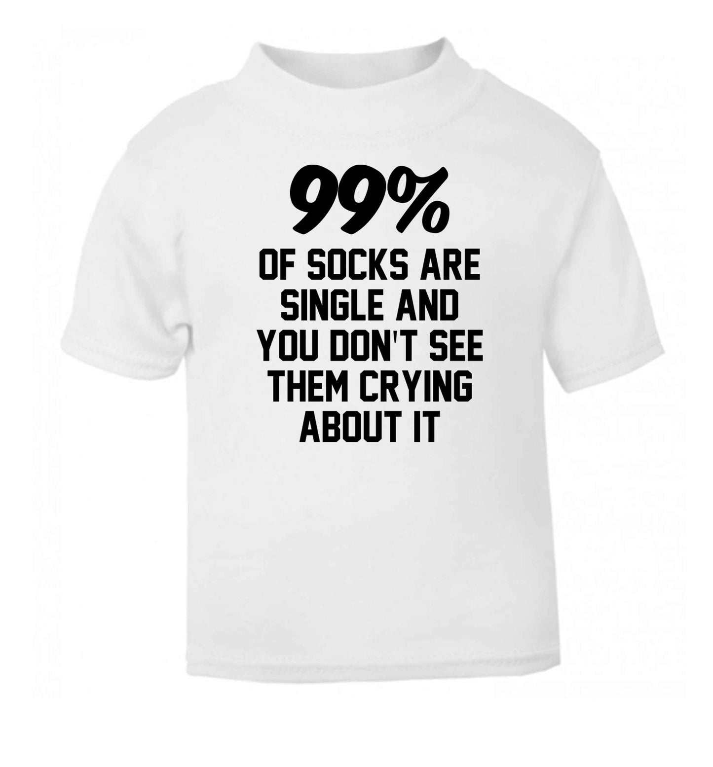 99% of socks are single and you don't see them crying about it white Baby Toddler Tshirt 2 Years
