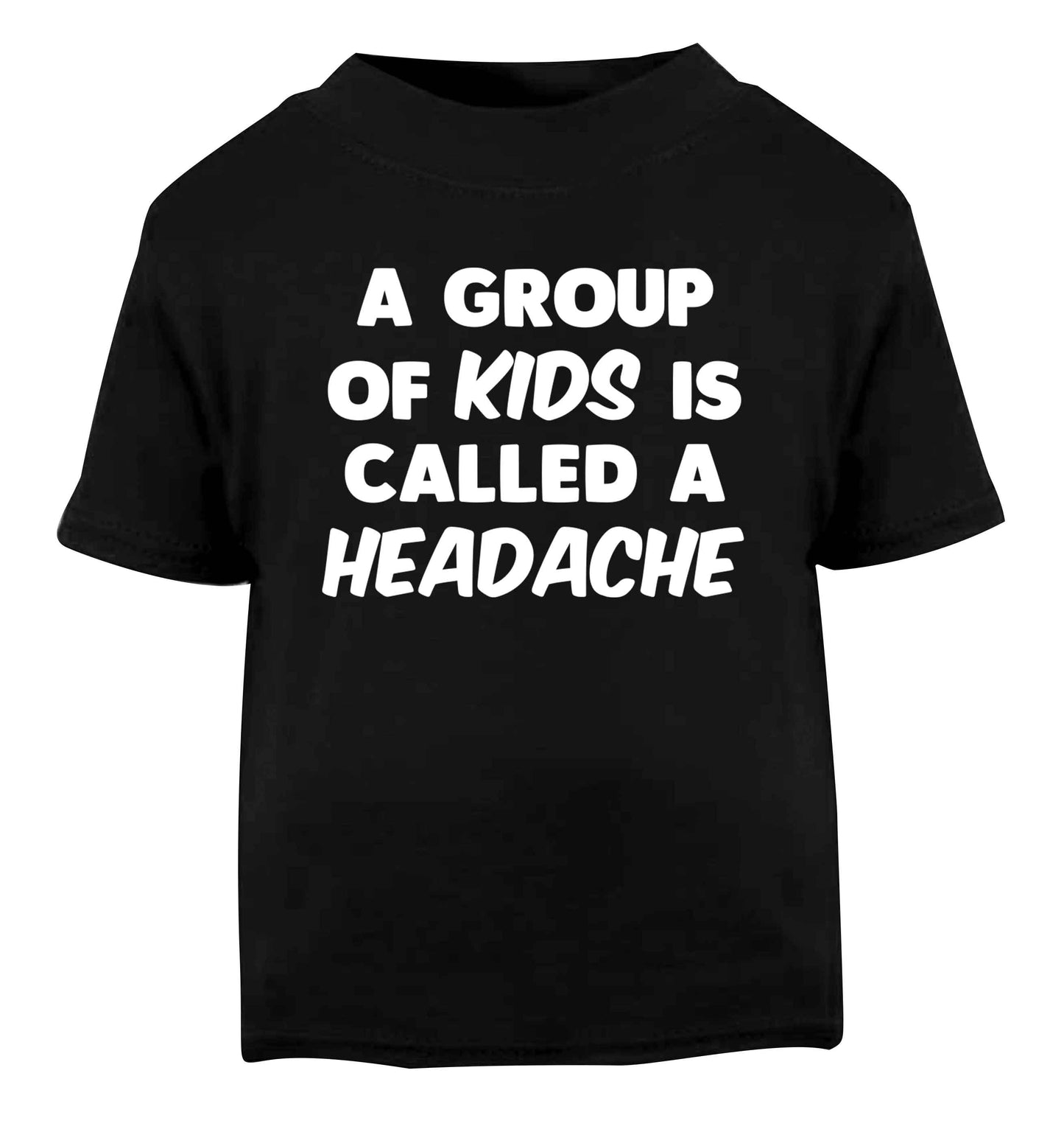 A group of kids is called a headache Black Baby Toddler Tshirt 2 years