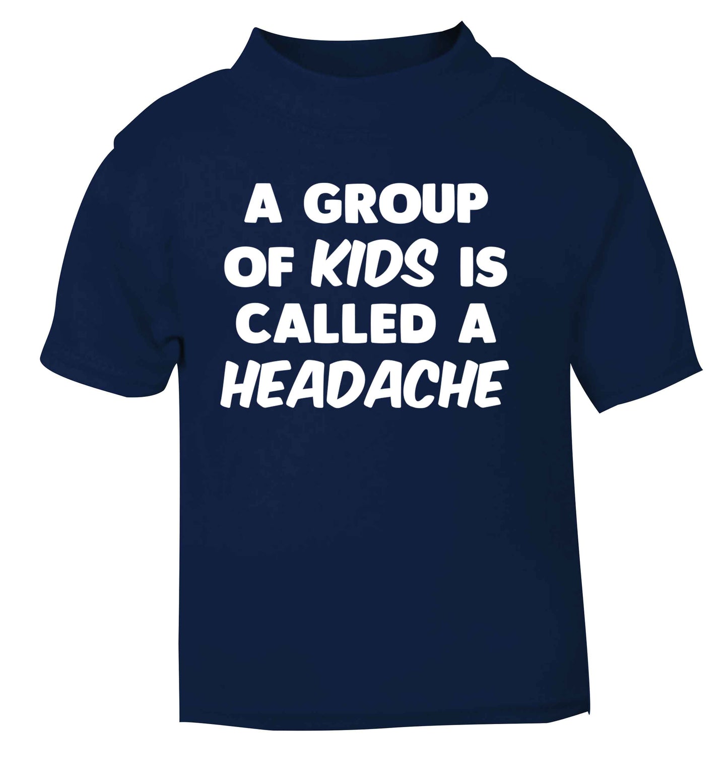 A group of kids is called a headache navy Baby Toddler Tshirt 2 Years