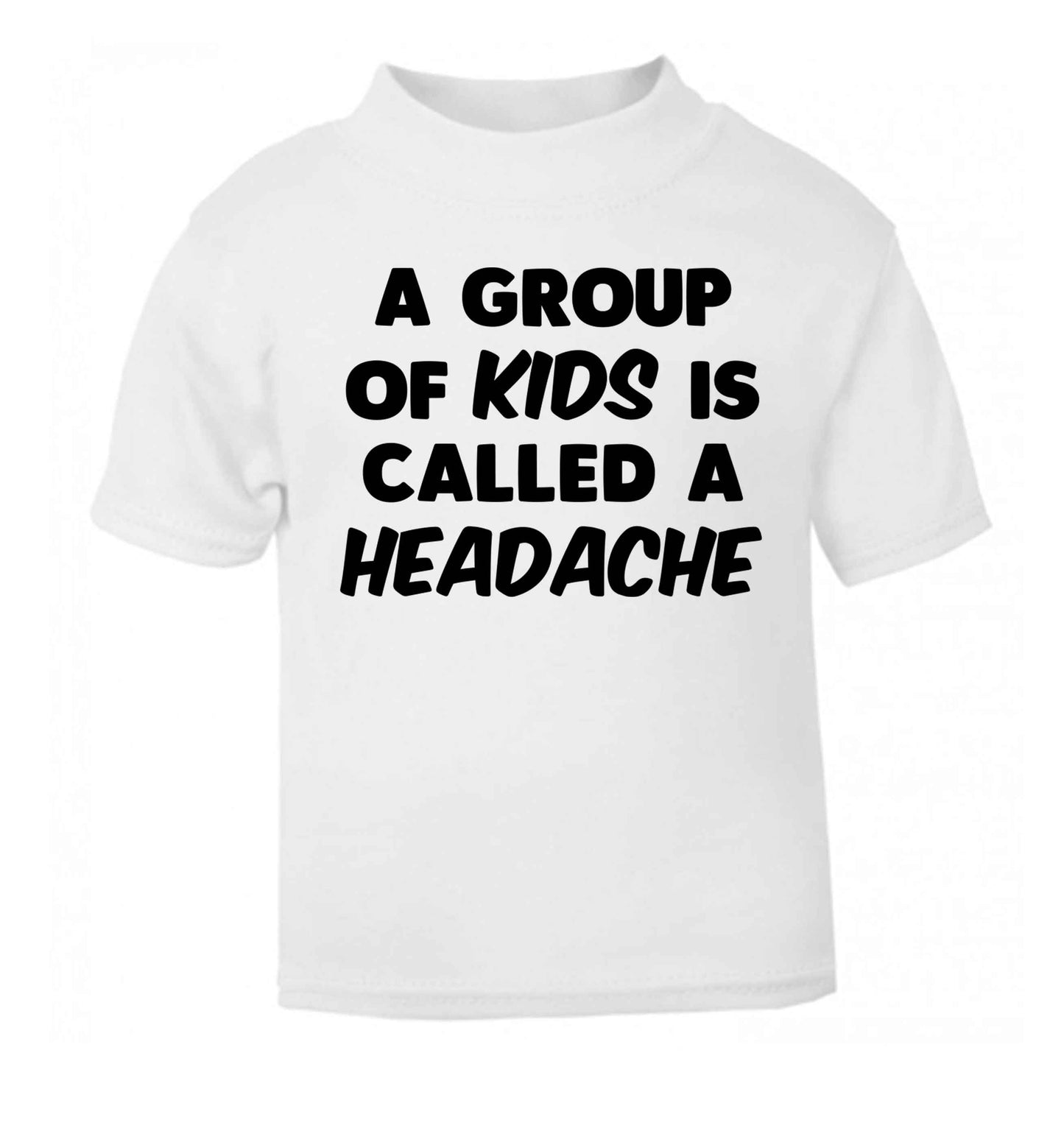 A group of kids is called a headache white Baby Toddler Tshirt 2 Years