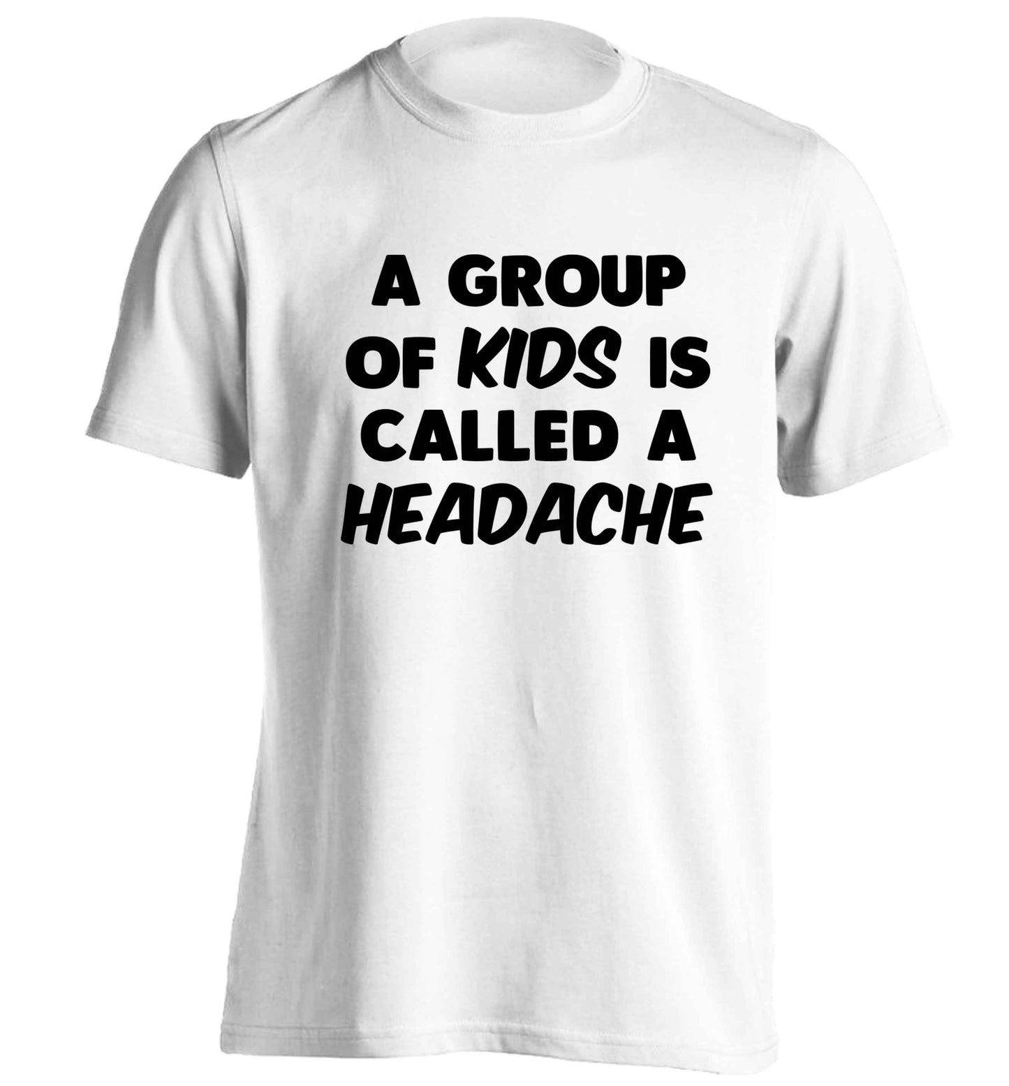 A group of kids is called a headache adults unisex white Tshirt 2XL
