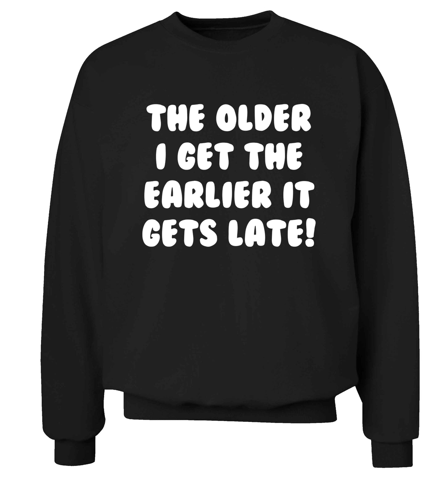 The older I get the earlier it gets late! Adult's unisex black Sweater 2XL