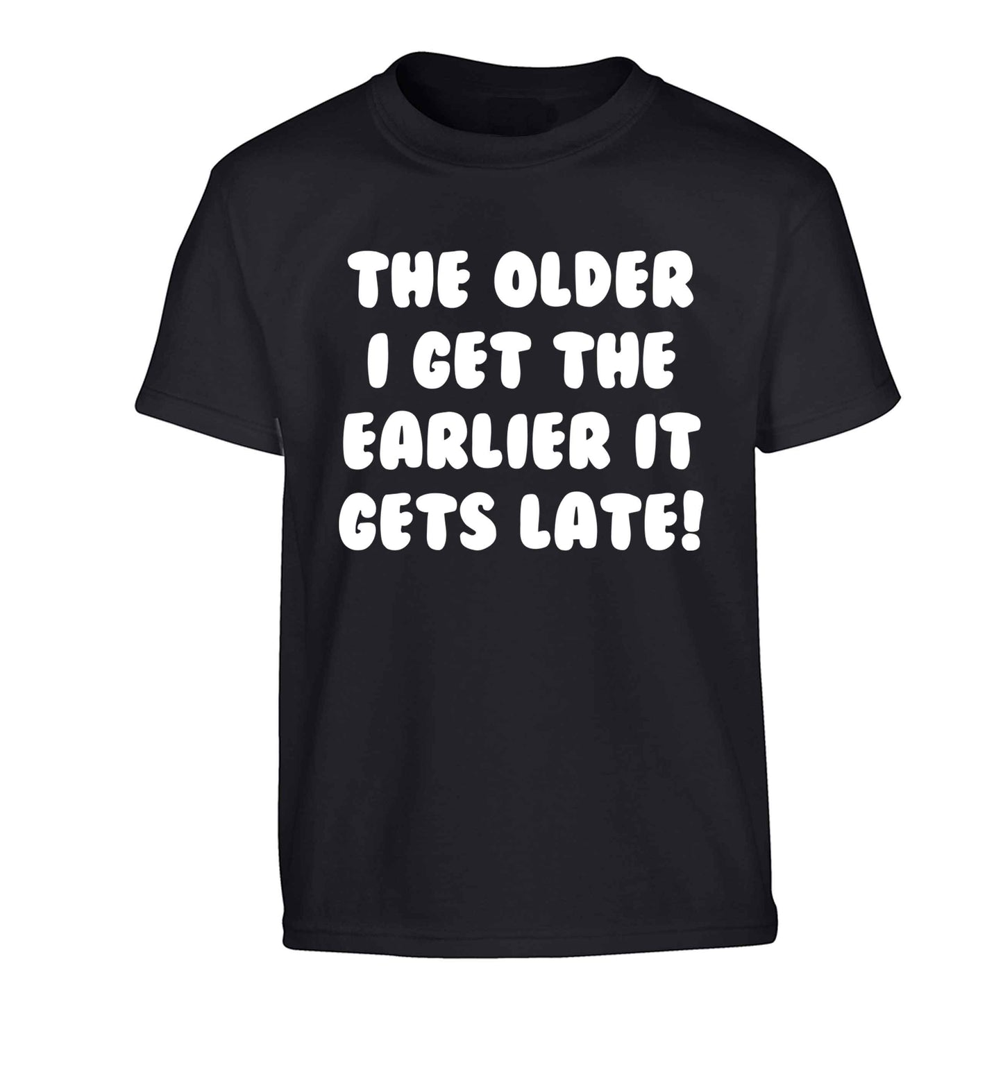 The older I get the earlier it gets late! Children's black Tshirt 12-13 Years