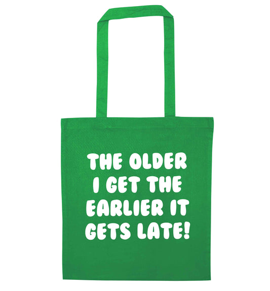 The older I get the earlier it gets late! green tote bag