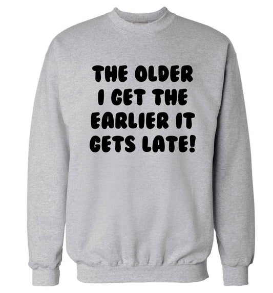The older I get the earlier it gets late! Adult's unisex grey Sweater 2XL