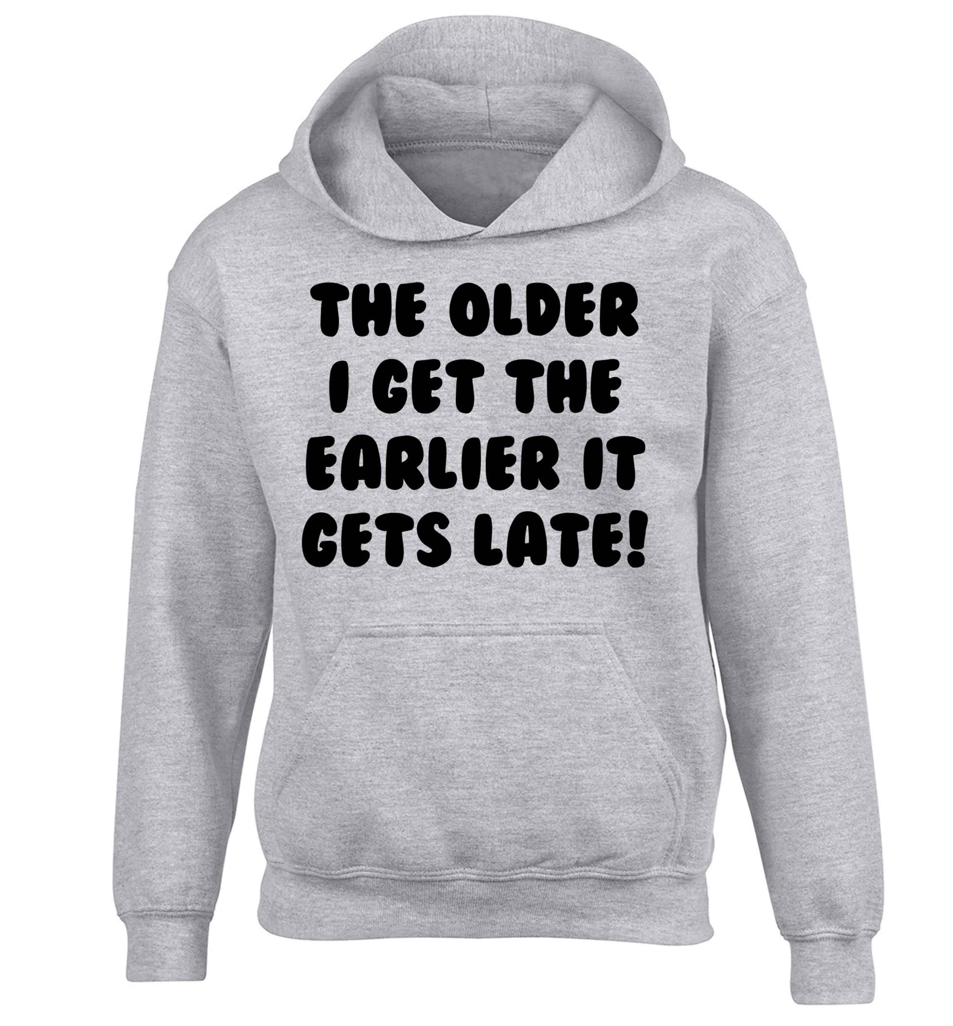 The older I get the earlier it gets late! children's grey hoodie 12-13 Years