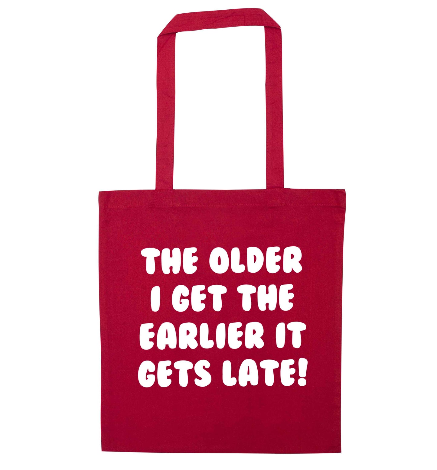 The older I get the earlier it gets late! red tote bag