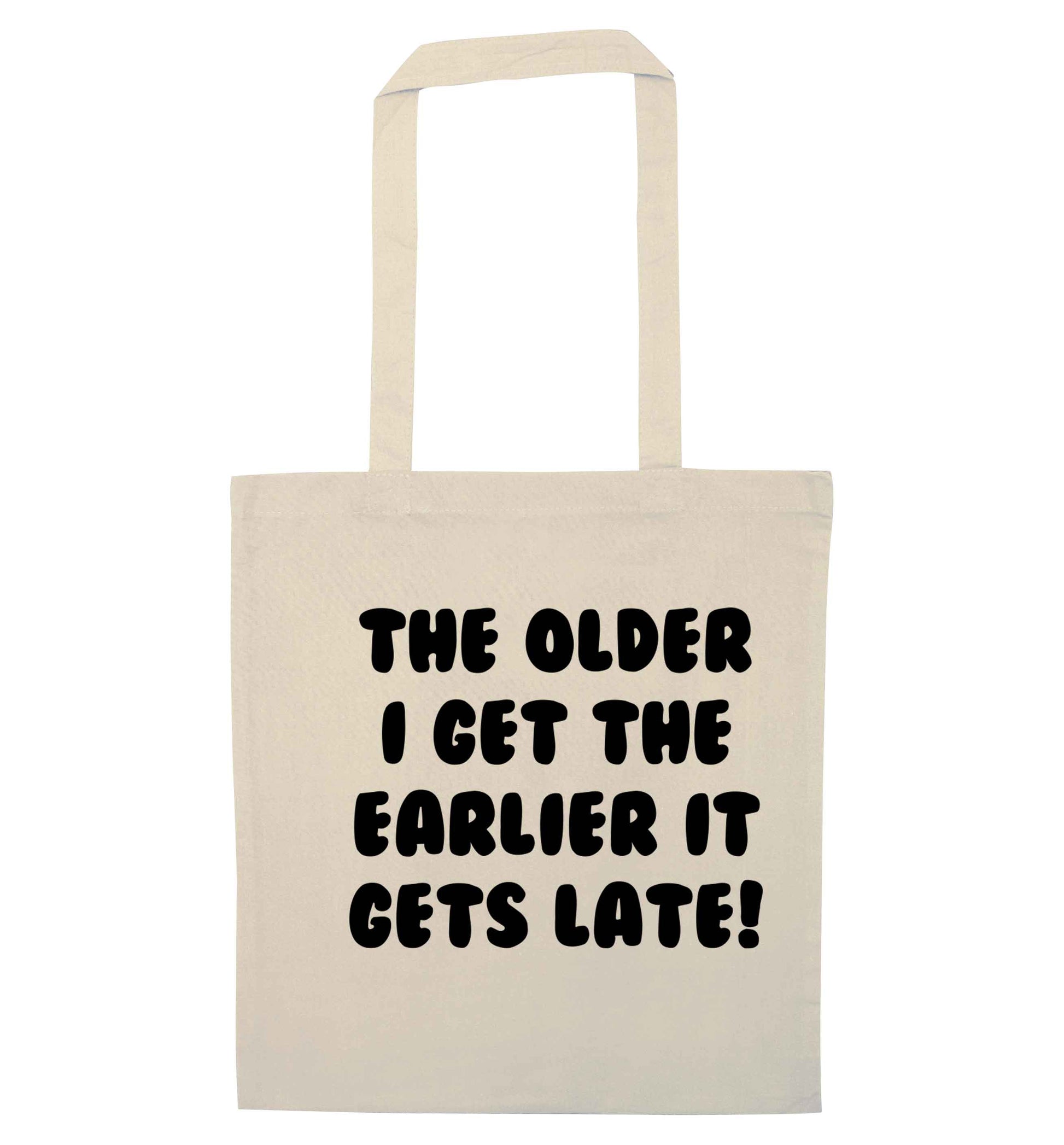 The older I get the earlier it gets late! natural tote bag