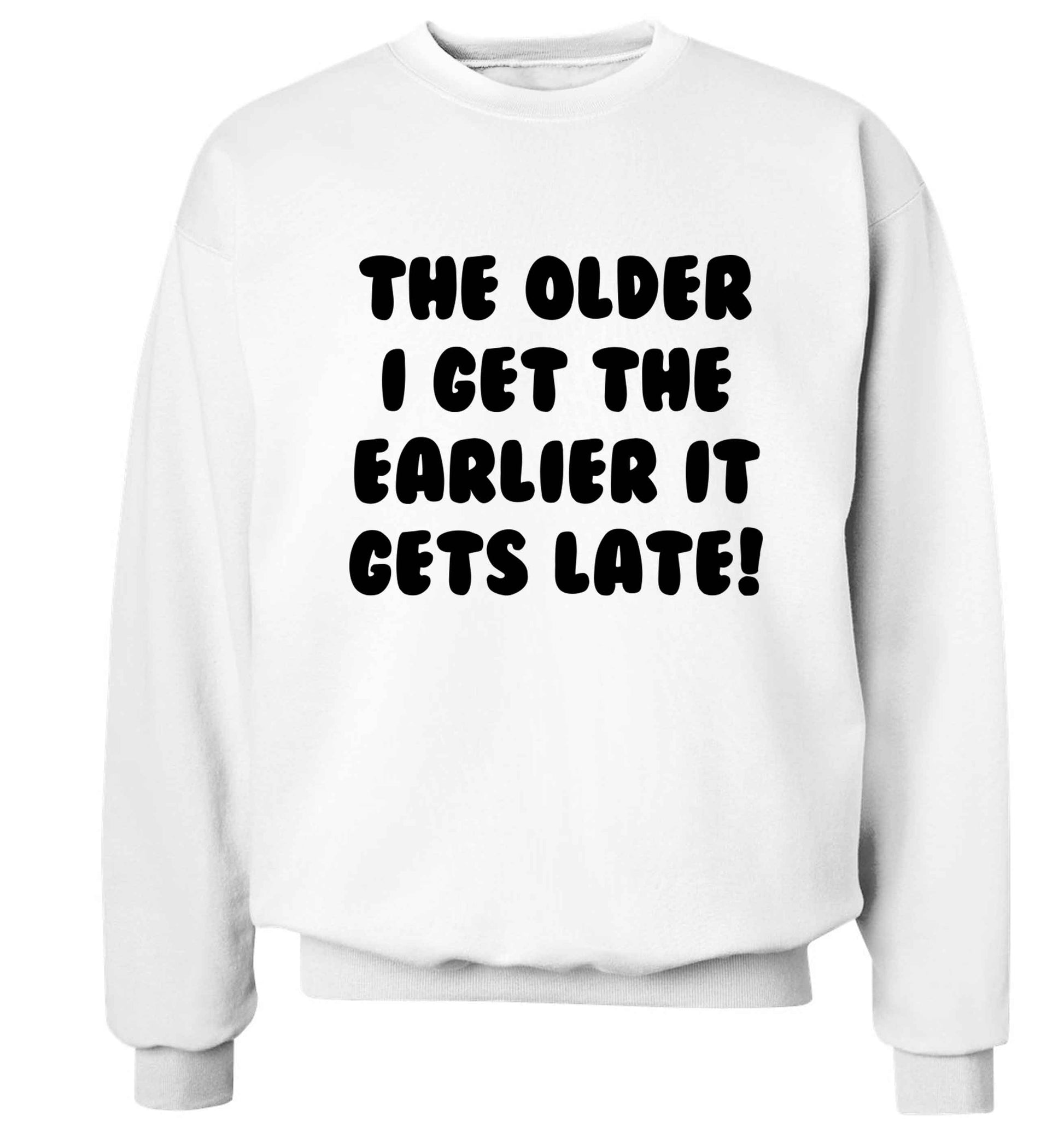 The older I get the earlier it gets late! Adult's unisex white Sweater 2XL
