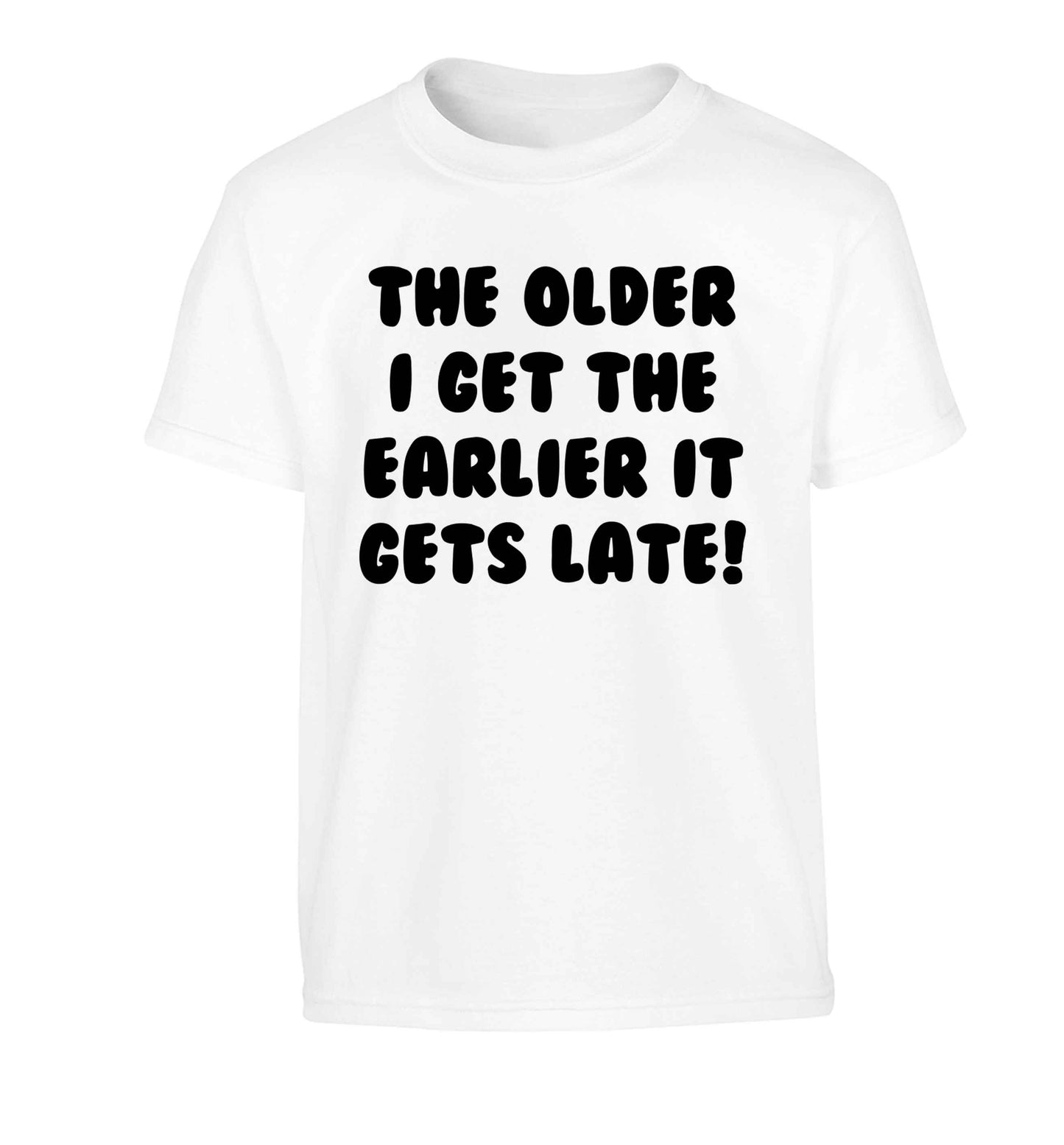 The older I get the earlier it gets late! Children's white Tshirt 12-13 Years