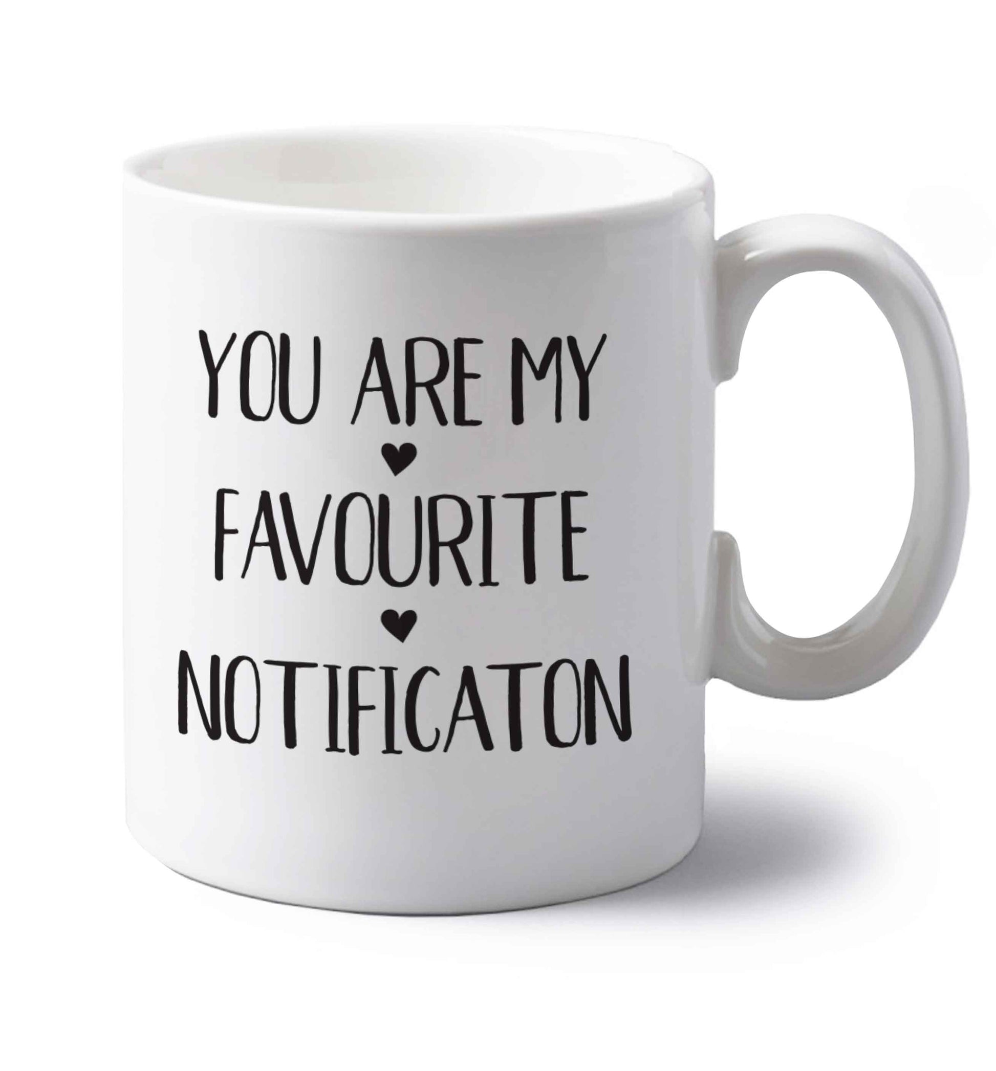 You are my favourite notification left handed white ceramic mug 