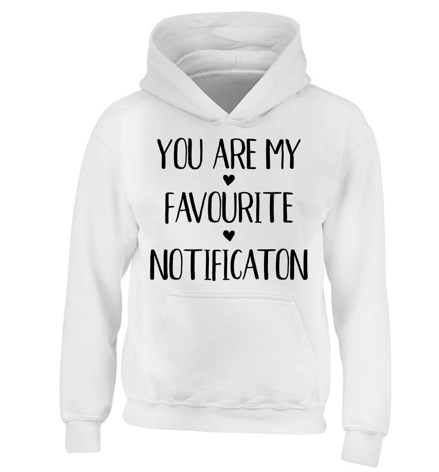 You are my favourite notification children's white hoodie 12-13 Years