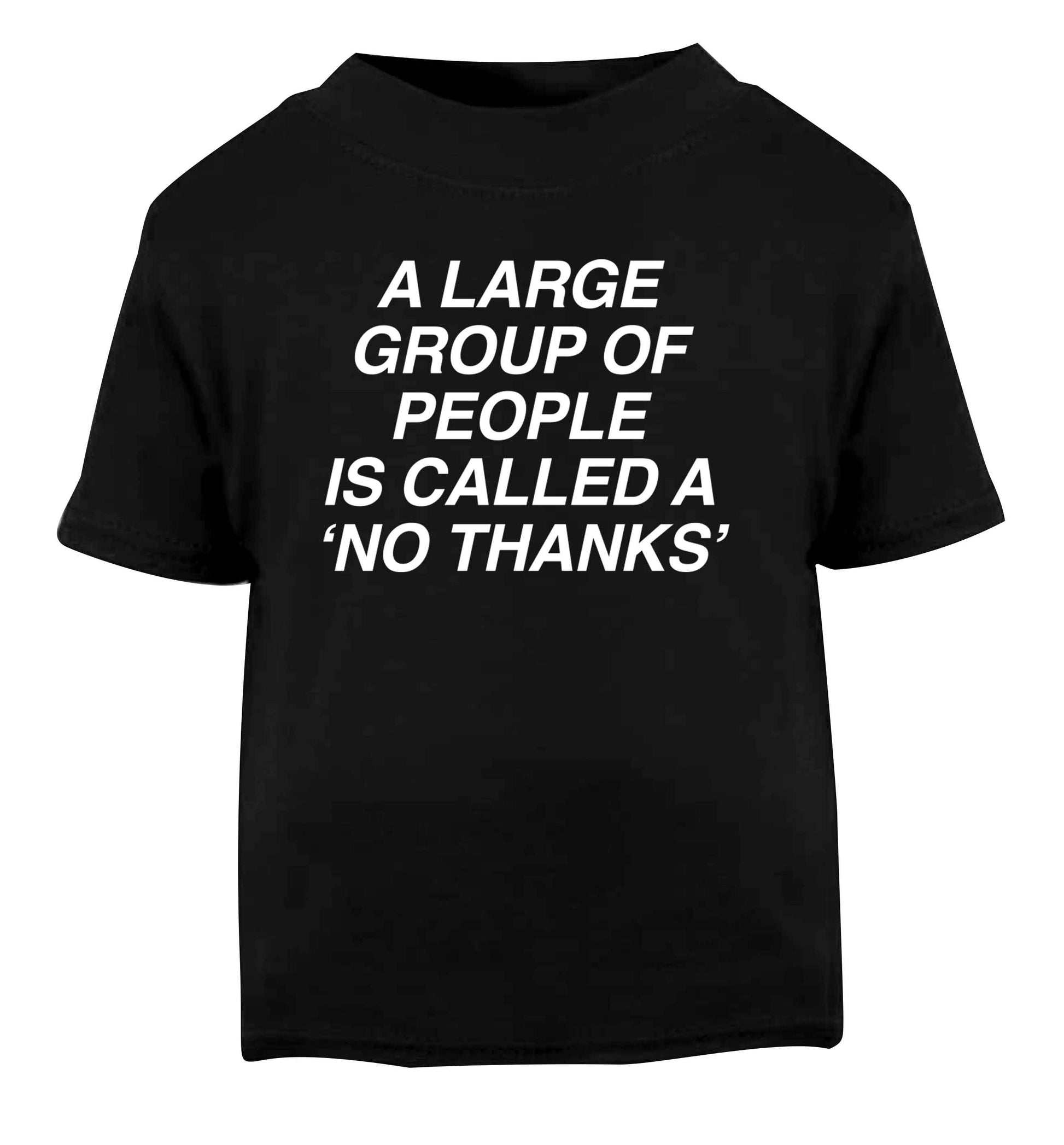 A group of people is called a 'no thanks' Black Baby Toddler Tshirt 2 years