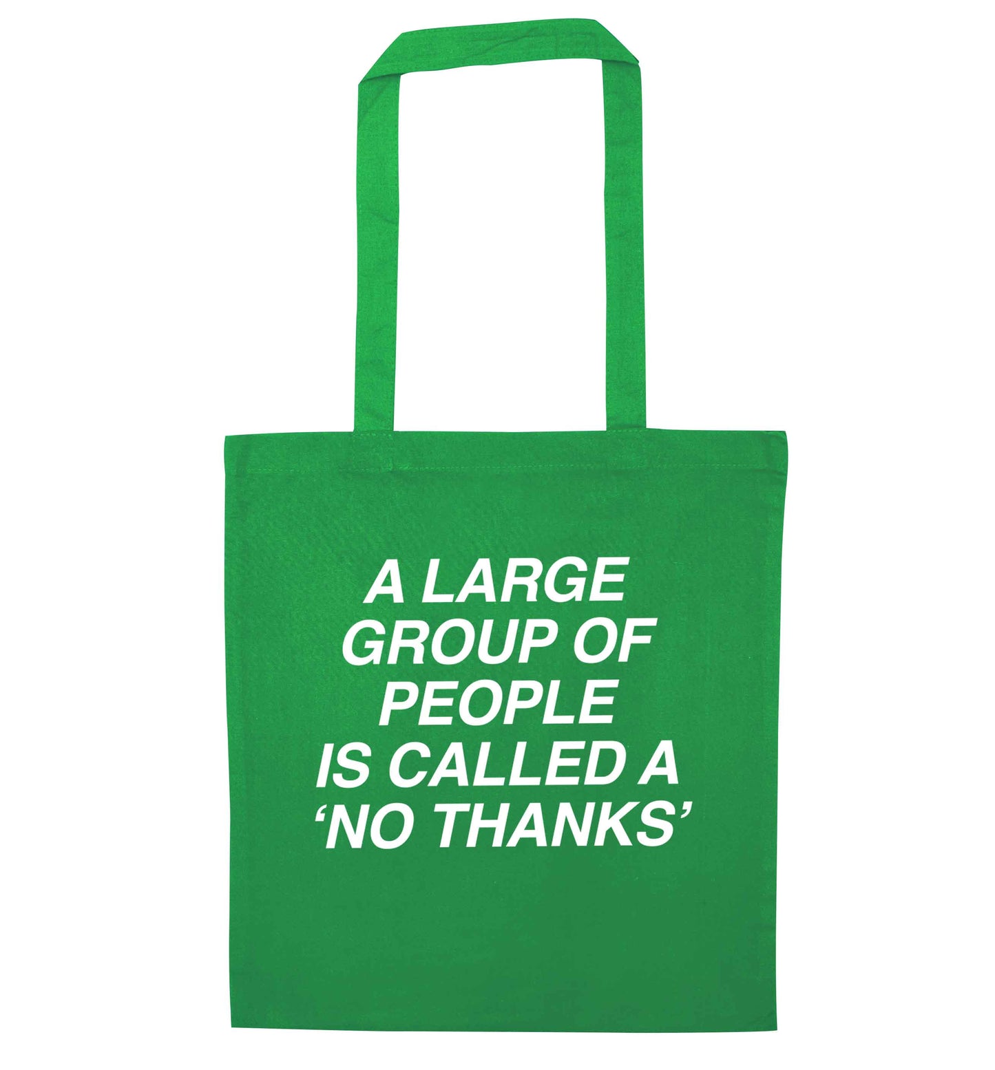 A group of people is called a 'no thanks' green tote bag