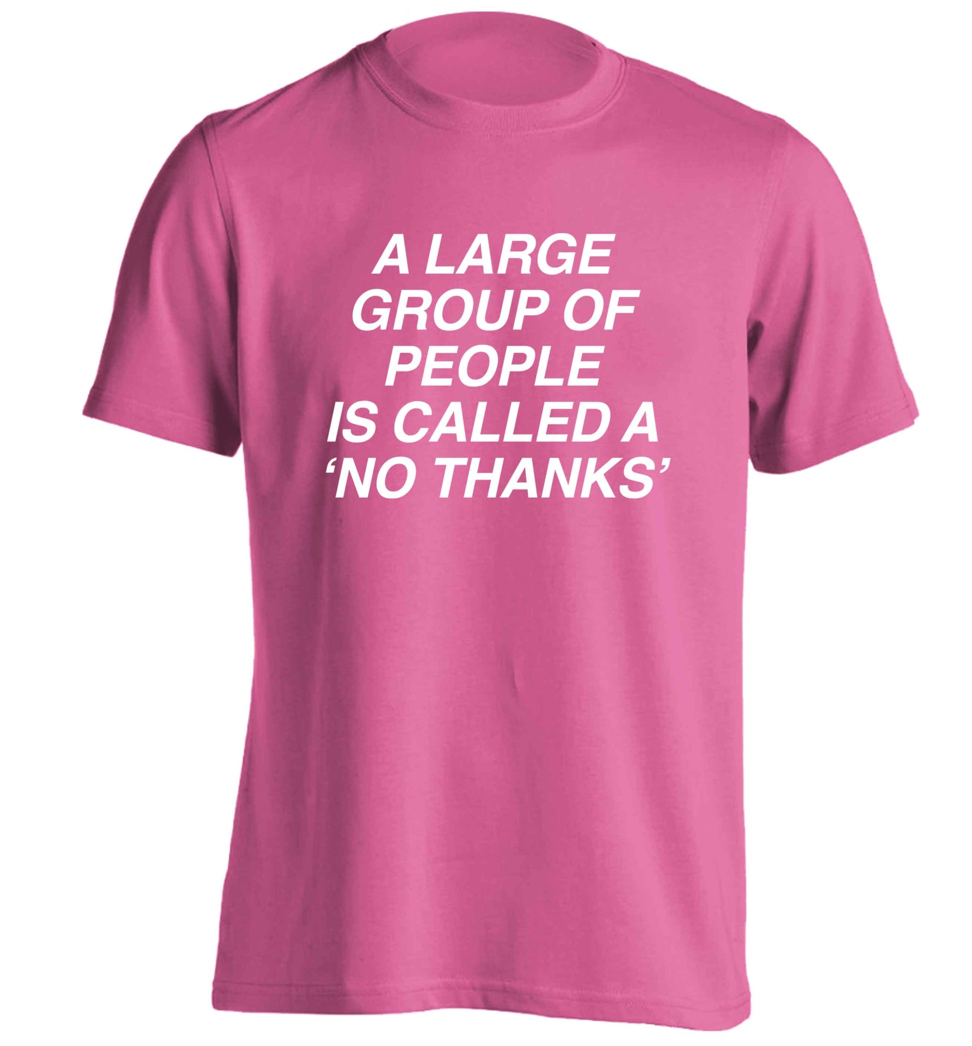 A group of people is called a 'no thanks' adults unisex pink Tshirt 2XL