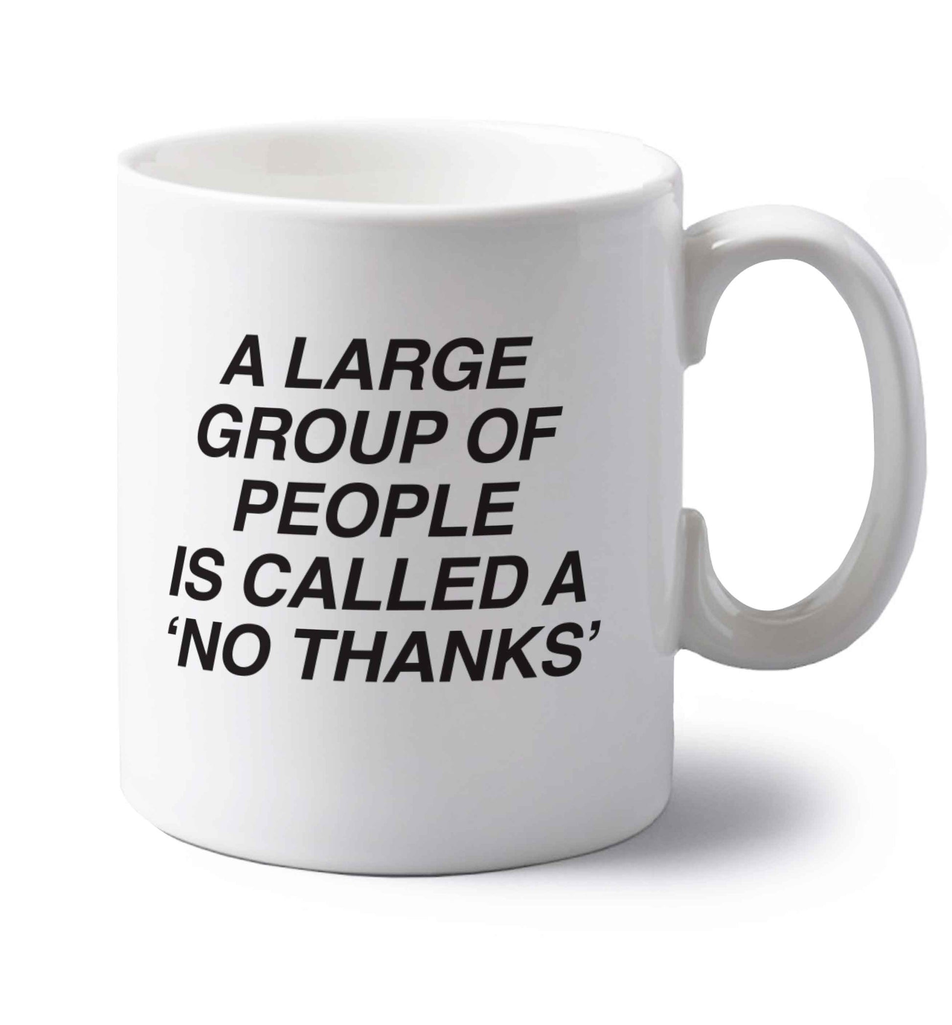 A group of people is called a 'no thanks' left handed white ceramic mug 