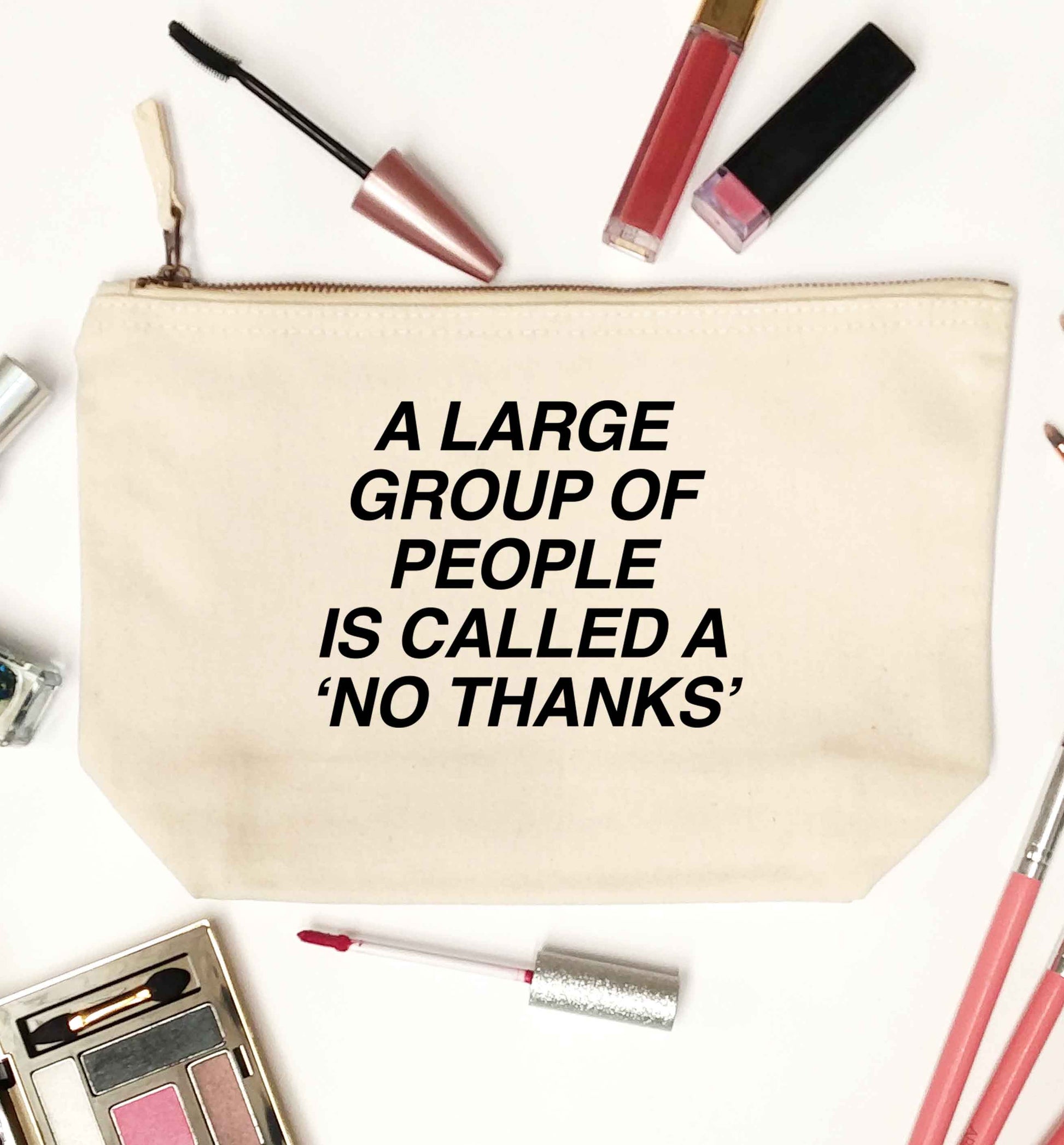 A group of people is called a 'no thanks' natural makeup bag
