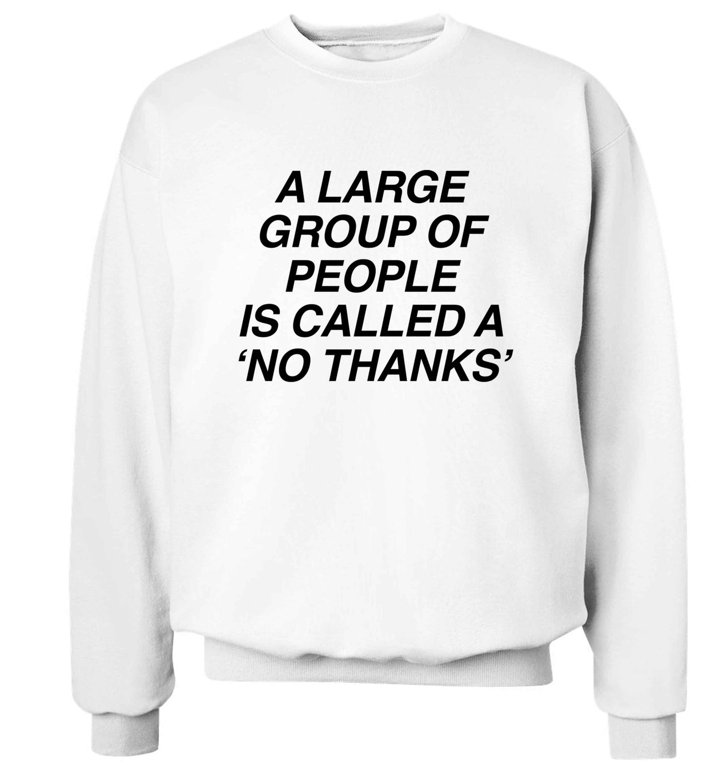 A group of people is called a 'no thanks' Adult's unisex white Sweater 2XL