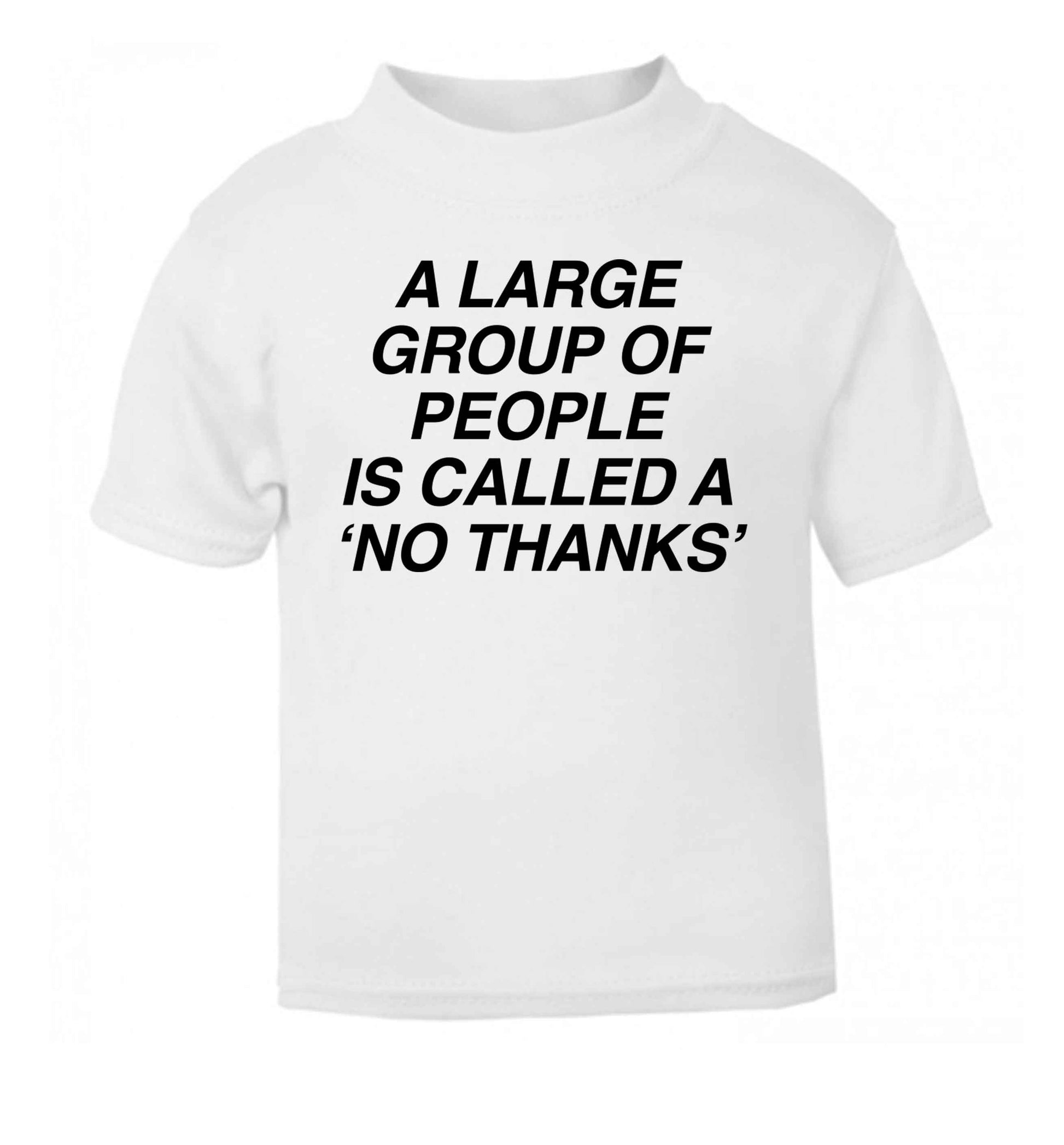 A group of people is called a 'no thanks' white Baby Toddler Tshirt 2 Years