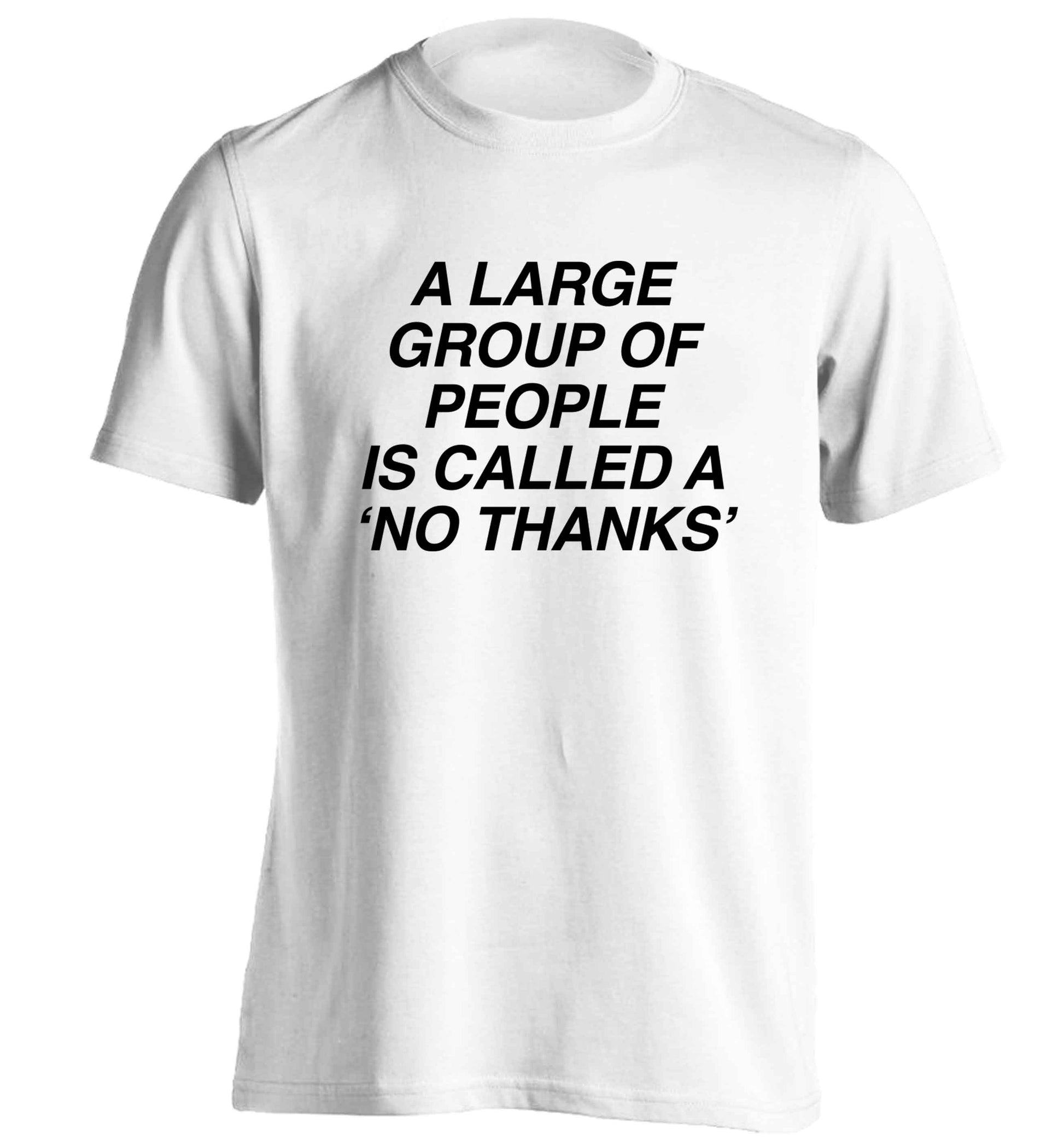 A group of people is called a 'no thanks' adults unisex white Tshirt 2XL