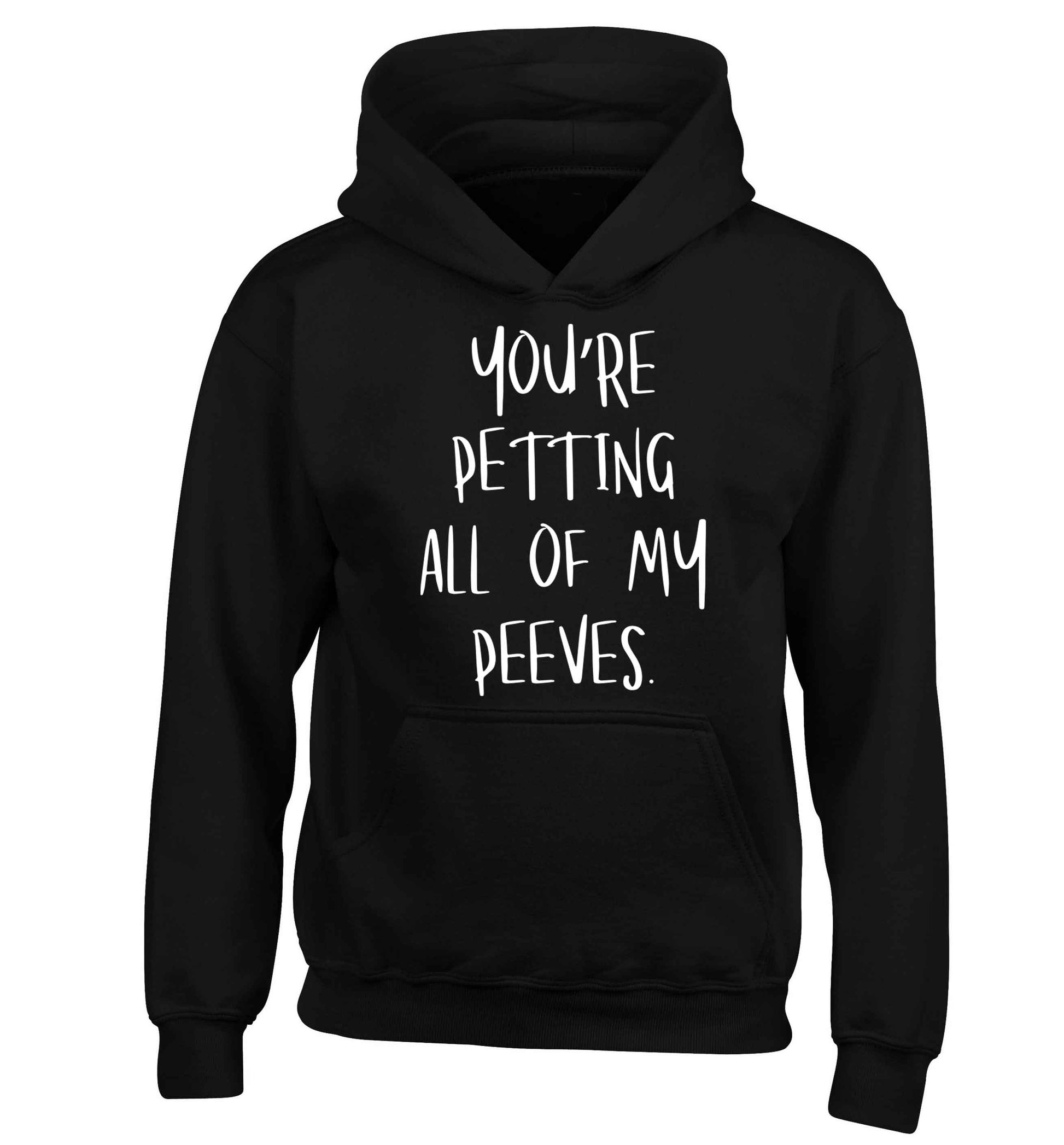 You're petting all of my peeves children's black hoodie 12-13 Years