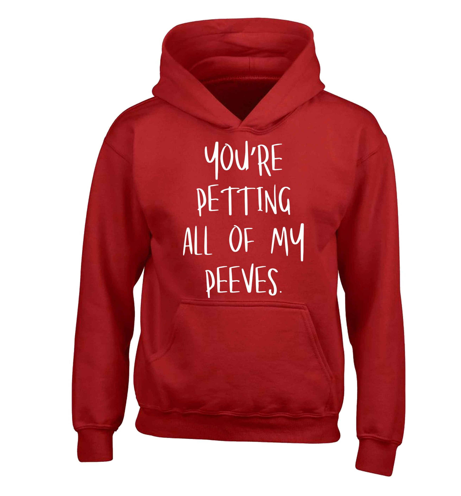 You're petting all of my peeves children's red hoodie 12-13 Years