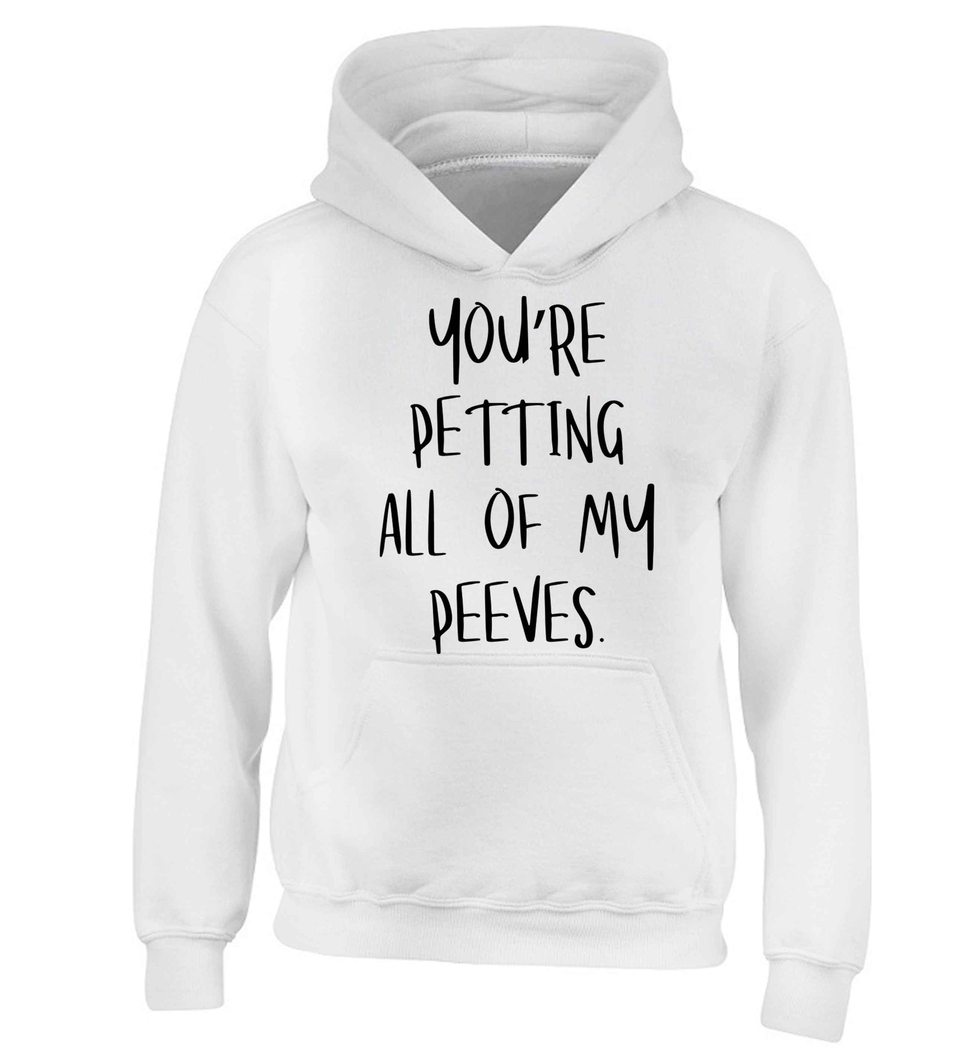 You're petting all of my peeves children's white hoodie 12-13 Years