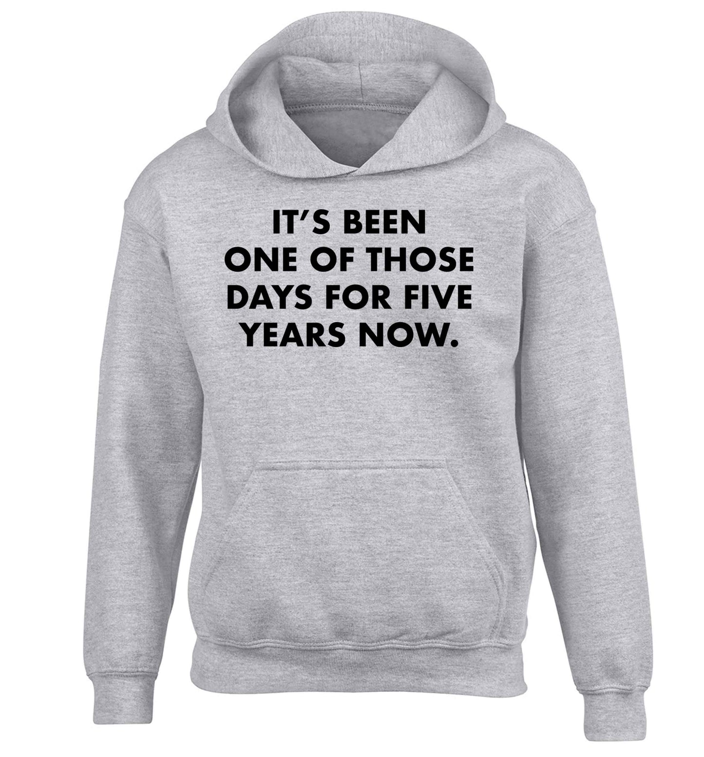 It's been one of those days for 5 years now children's grey hoodie 12-13 Years